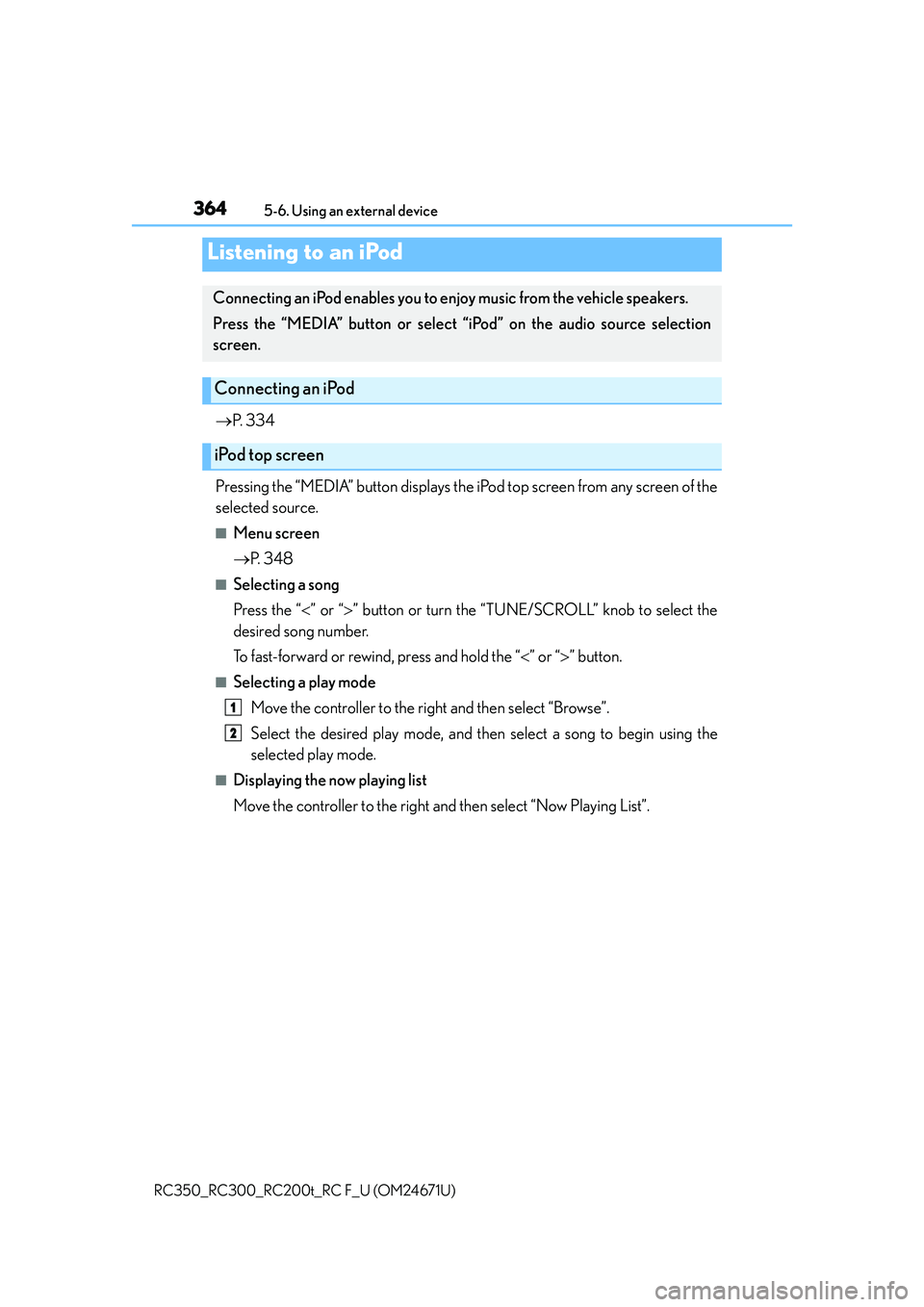 LEXUS RC300 2016 Owners Manual 364
RC350_RC300_RC200t_RC F_U (OM24671U)5-6. Using an external device
P. 3 3 4
Pressing the “MEDIA” button displays the iPod top screen from any screen of the
selected source.
■Menu screen
LEXUS RC300 2016 Owners Manual 364
RC350_RC300_RC200t_RC F_U (OM24671U)5-6. Using an external device
P. 3 3 4
Pressing the “MEDIA” button displays the iPod top screen from any screen of the
selected source.
■Menu screen