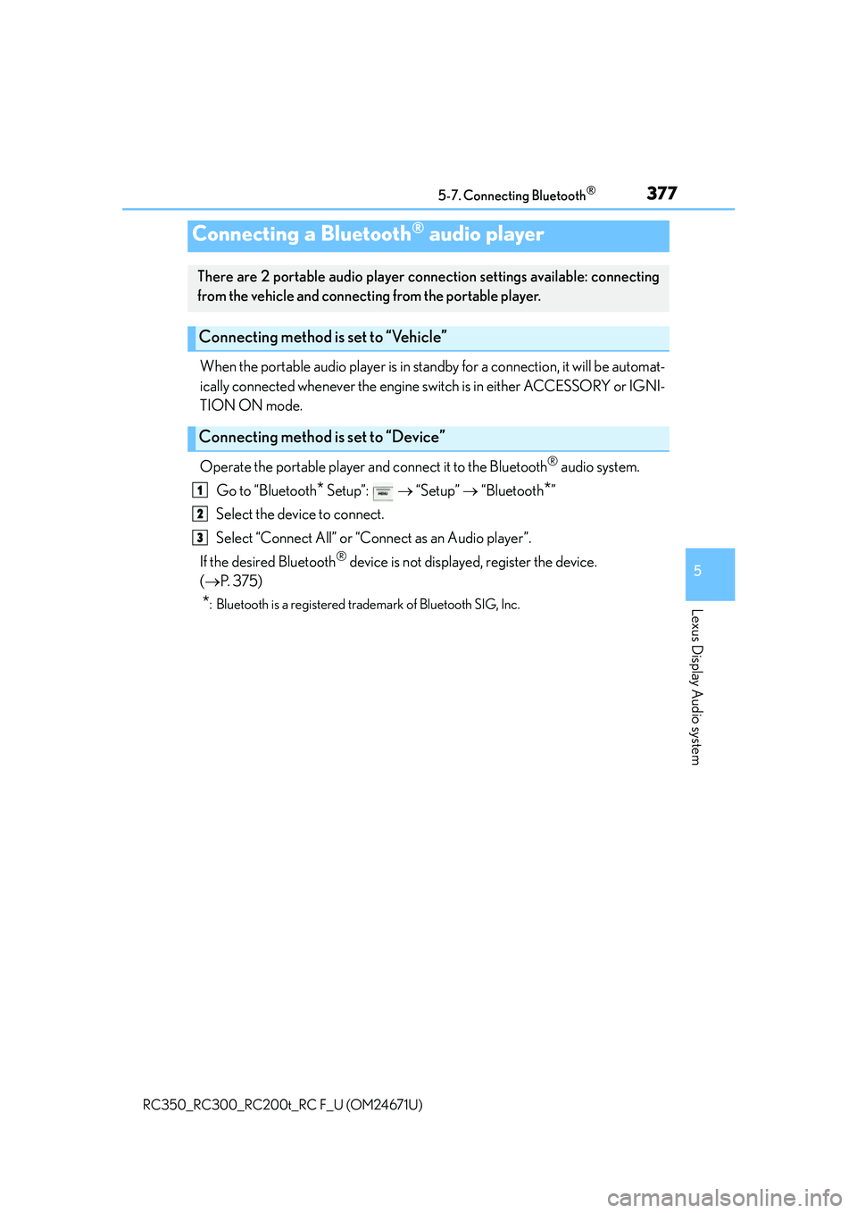 LEXUS RC300 2016 Owners Manual 3775-7. Connecting Bluetooth®
5
Lexus Display Audio system
RC350_RC300_RC200t_RC F_U (OM24671U)
When the portable audio player is in standby for a connection, it will be automat-
ically connected whe LEXUS RC300 2016 Owners Manual 3775-7. Connecting Bluetooth®
5
Lexus Display Audio system
RC350_RC300_RC200t_RC F_U (OM24671U)
When the portable audio player is in standby for a connection, it will be automat-
ically connected whe