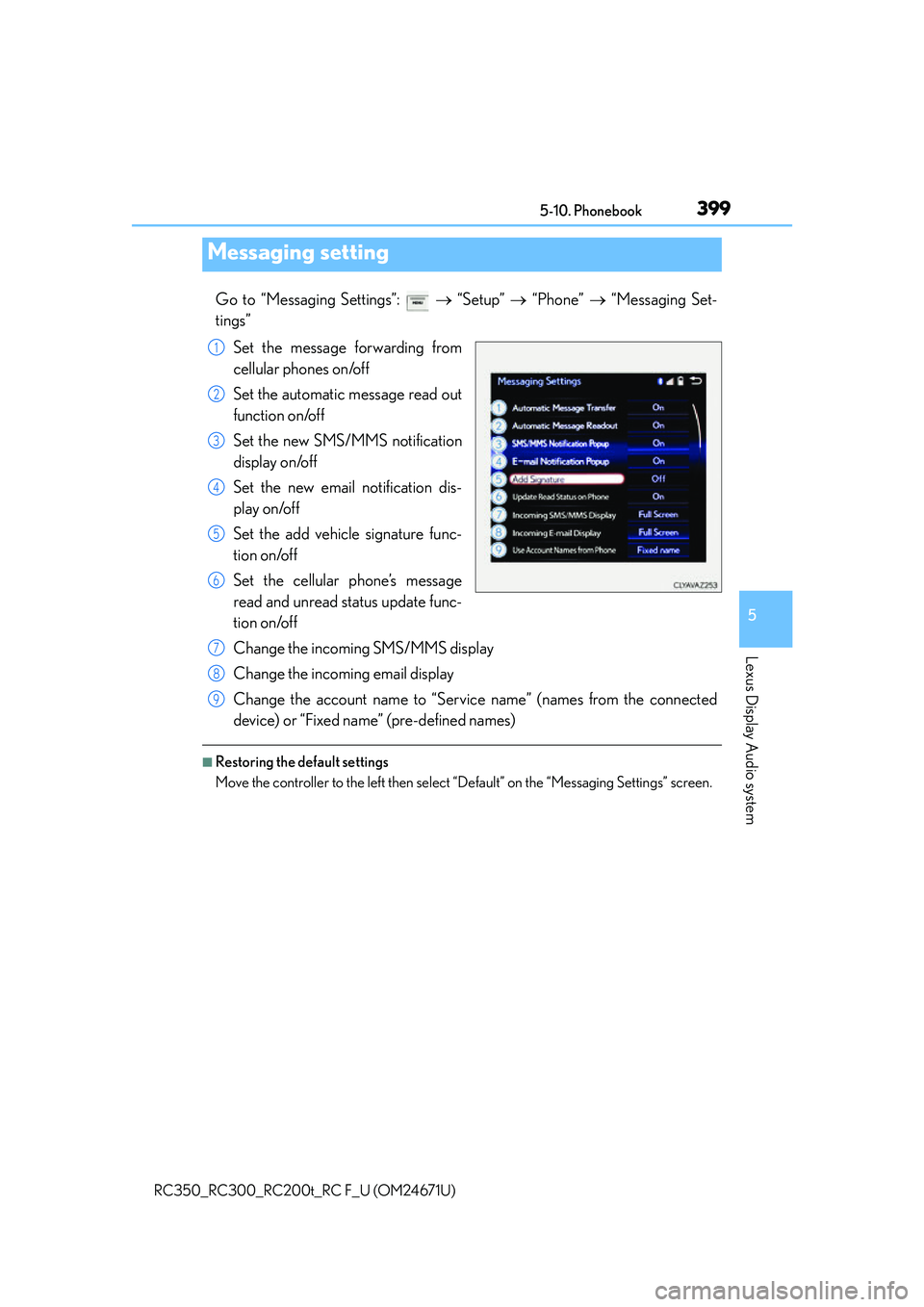LEXUS RC300 2016  Owners Manual 3995-10. Phonebook
5
Lexus Display Audio system
RC350_RC300_RC200t_RC F_U (OM24671U)
Go to “Messaging Settings”:    “Setup”   “Phone”   “Messaging Set-
tings” 
Set the message