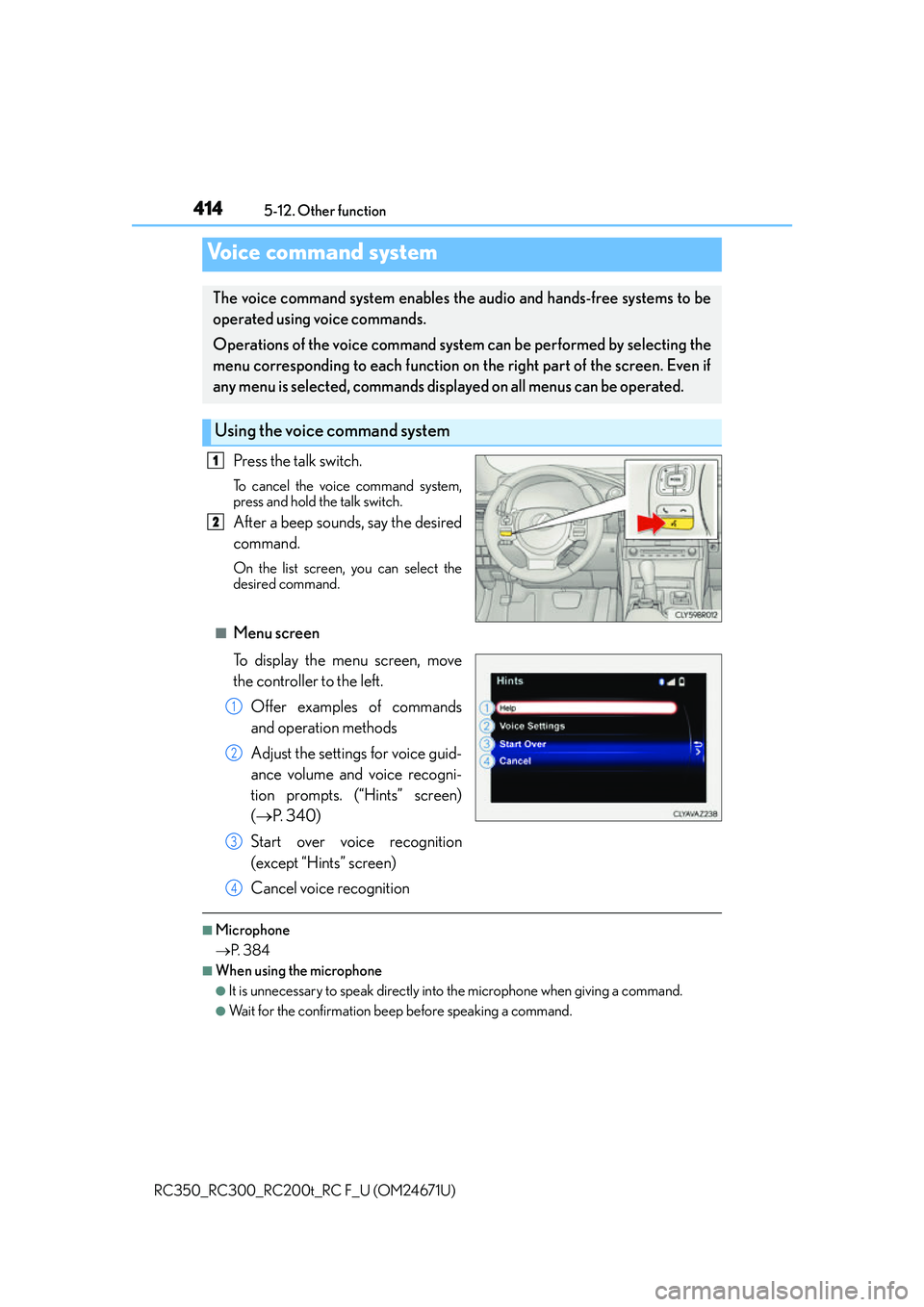 LEXUS RC300 2016 Owners Manual 4145-12. Other function
RC350_RC300_RC200t_RC F_U (OM24671U)
Press the talk switch.
To cancel the voice command system,
press and hold the talk switch.
After a beep sounds, say the desired
command.
On LEXUS RC300 2016 Owners Manual 4145-12. Other function
RC350_RC300_RC200t_RC F_U (OM24671U)
Press the talk switch.
To cancel the voice command system,
press and hold the talk switch.
After a beep sounds, say the desired
command.
On