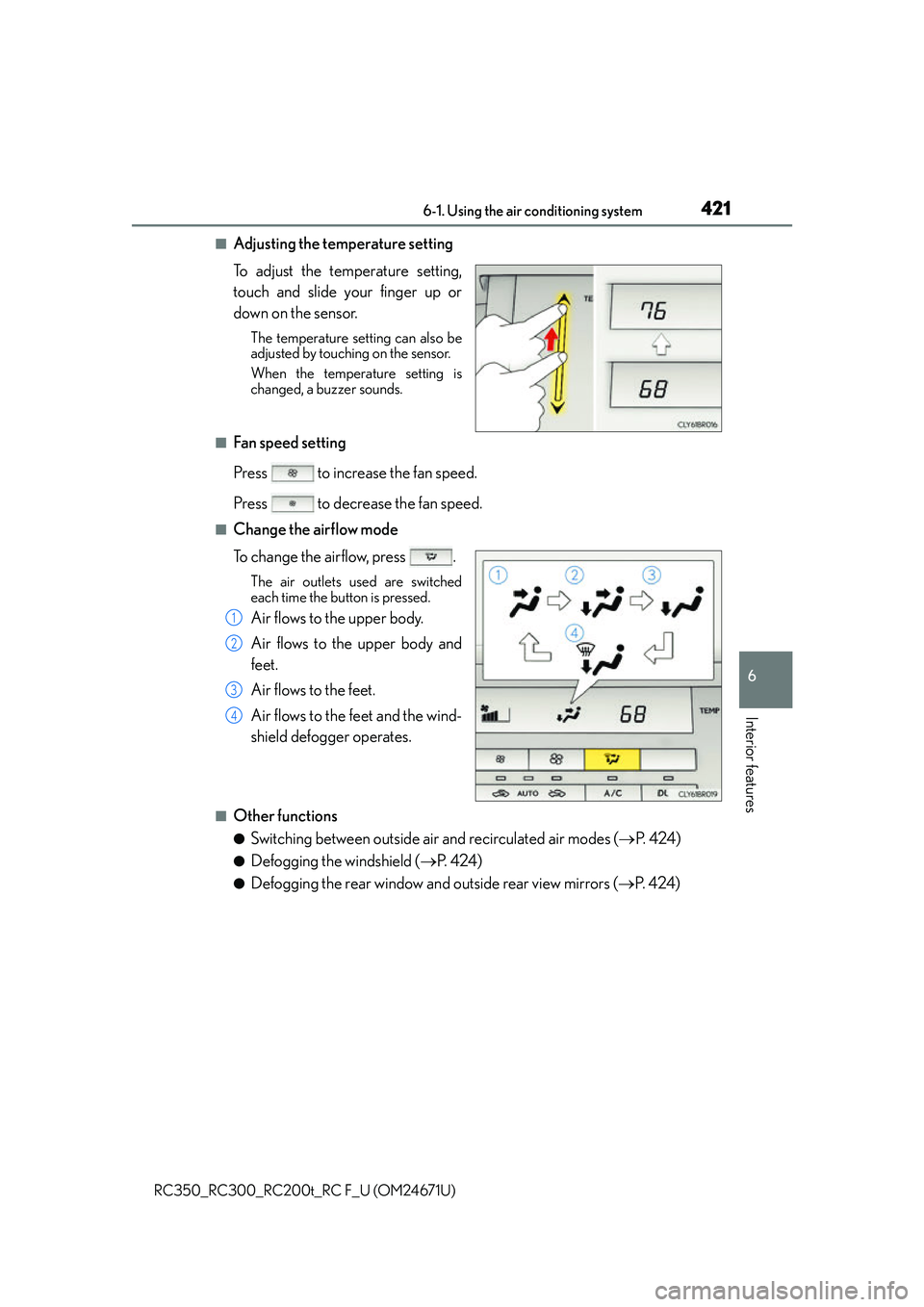 LEXUS RC300 2016 Owners Manual 4216-1. Using the air conditioning system
6
Interior features
RC350_RC300_RC200t_RC F_U (OM24671U)
■Adjusting the temperature setting
To adjust the temperature setting,
touch and slide your finger u LEXUS RC300 2016 Owners Manual 4216-1. Using the air conditioning system
6
Interior features
RC350_RC300_RC200t_RC F_U (OM24671U)
■Adjusting the temperature setting
To adjust the temperature setting,
touch and slide your finger u