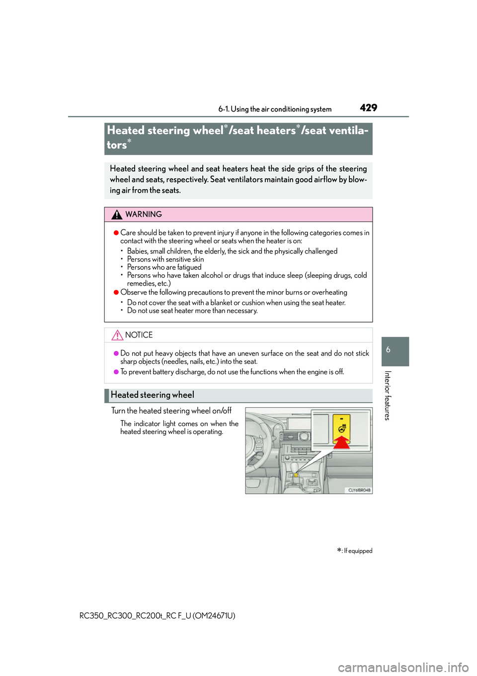 LEXUS RC300 2016 Owners Manual 4296-1. Using the air conditioning system
6
Interior features
RC350_RC300_RC200t_RC F_U (OM24671U)
Turn the heated steering wheel on/off
The indicator light comes on when the
heated steering wheel is LEXUS RC300 2016 Owners Manual 4296-1. Using the air conditioning system
6
Interior features
RC350_RC300_RC200t_RC F_U (OM24671U)
Turn the heated steering wheel on/off
The indicator light comes on when the
heated steering wheel is
