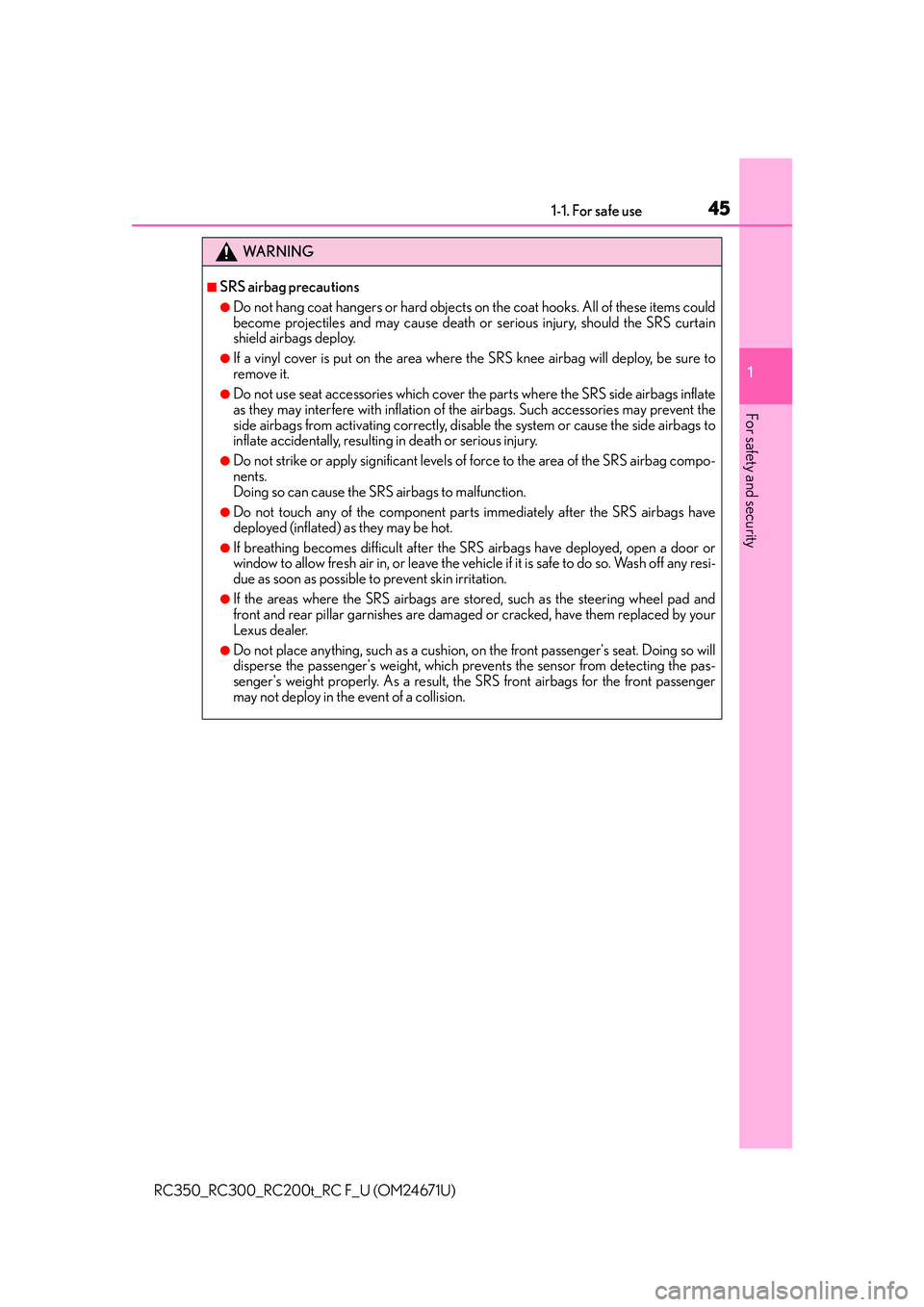 LEXUS RC300 2016 Service Manual 451-1. For safe use
1
For safety and security
RC350_RC300_RC200t_RC F_U (OM24671U)
WA R N I N G
■SRS airbag precautions
●Do not hang coat hangers or hard objects on the coat hooks. All of these it