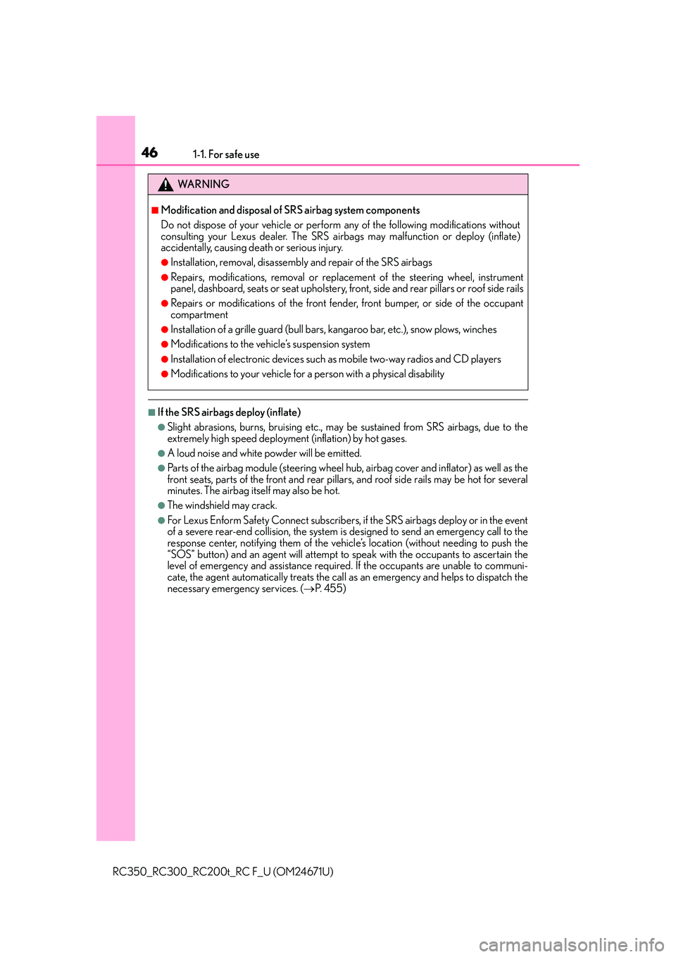 LEXUS RC300 2016 Service Manual 461-1. For safe use
RC350_RC300_RC200t_RC F_U (OM24671U)
■If the SRS airbags deploy (inflate)
●Slight abrasions, burns, bruising etc., may be sustained from SRS airbags, due to the
extremely high 