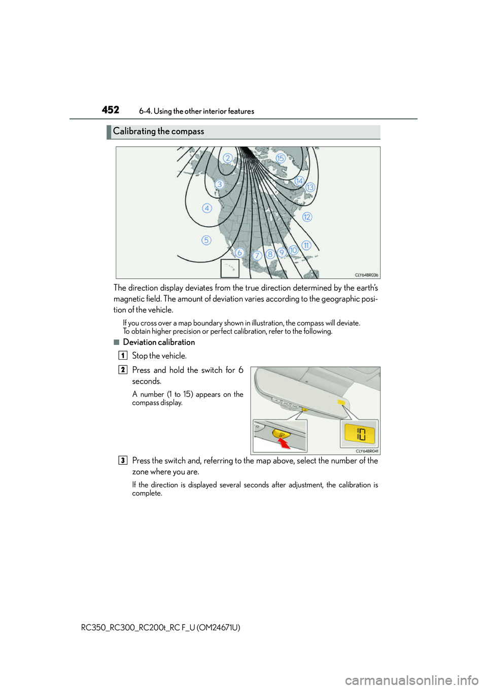 LEXUS RC300 2016 Owners Manual 4526-4. Using the other interior features
RC350_RC300_RC200t_RC F_U (OM24671U)
The direction display deviates from the true direction determined by the earth’s
magnetic field. The amount of deviatio LEXUS RC300 2016 Owners Manual 4526-4. Using the other interior features
RC350_RC300_RC200t_RC F_U (OM24671U)
The direction display deviates from the true direction determined by the earth’s
magnetic field. The amount of deviatio