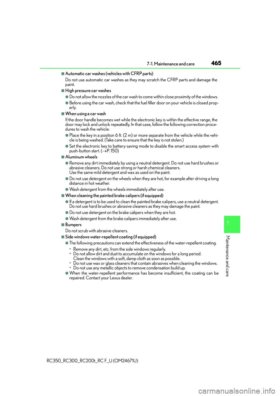 LEXUS RC300 2016 Owners Manual 4657-1. Maintenance and care
7
Maintenance and care
RC350_RC300_RC200t_RC F_U (OM24671U)
■Automatic car washes (vehicles with CFRP parts)
Do not use automatic car washes as they may scratch the CFRP LEXUS RC300 2016 Owners Manual 4657-1. Maintenance and care
7
Maintenance and care
RC350_RC300_RC200t_RC F_U (OM24671U)
■Automatic car washes (vehicles with CFRP parts)
Do not use automatic car washes as they may scratch the CFRP