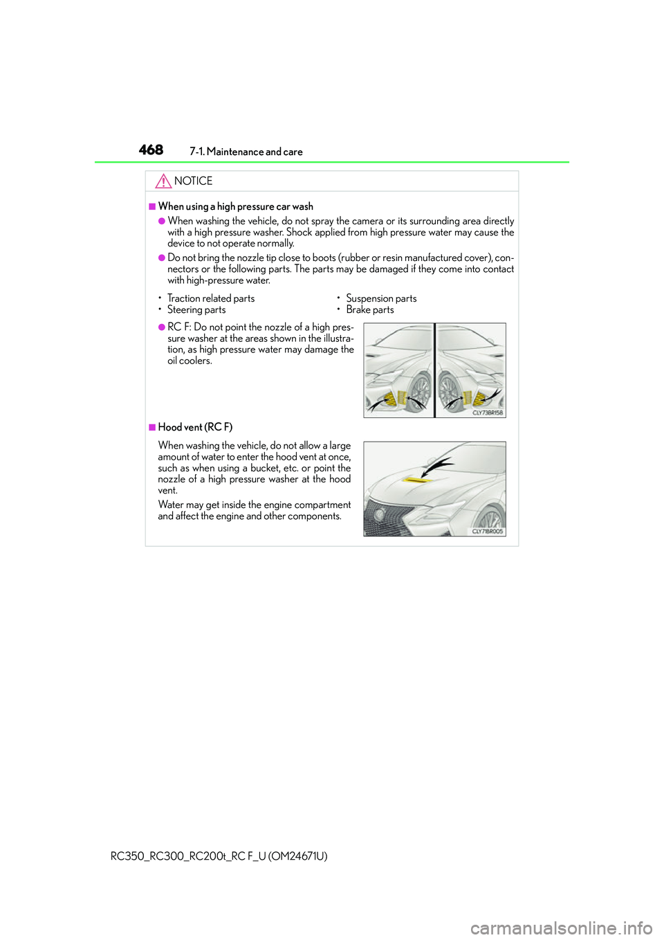 LEXUS RC300 2016 Owners Manual 4687-1. Maintenance and care
RC350_RC300_RC200t_RC F_U (OM24671U)
NOTICE
■When using a high pressure car wash
●When washing the vehicle, do not spray the camera or its surrounding area directly
wi LEXUS RC300 2016 Owners Manual 4687-1. Maintenance and care
RC350_RC300_RC200t_RC F_U (OM24671U)
NOTICE
■When using a high pressure car wash
●When washing the vehicle, do not spray the camera or its surrounding area directly
wi