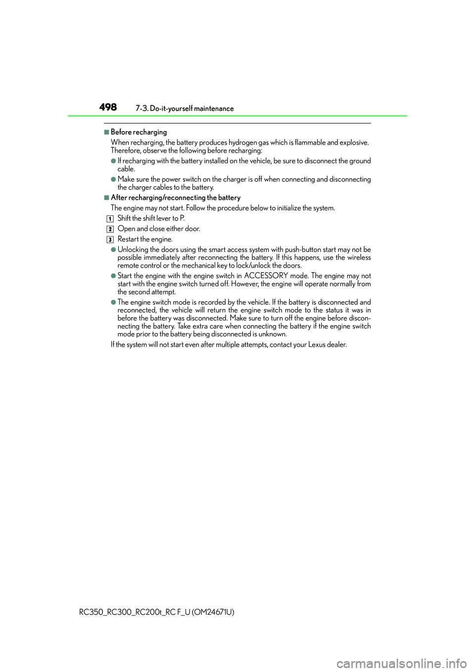 LEXUS RC300 2016 Owners Manual 4987-3. Do-it-yourself maintenance
RC350_RC300_RC200t_RC F_U (OM24671U)
■Before recharging
When recharging, the battery produces hydrogen gas which is flammable and explosive.
Therefore, observe the LEXUS RC300 2016 Owners Manual 4987-3. Do-it-yourself maintenance
RC350_RC300_RC200t_RC F_U (OM24671U)
■Before recharging
When recharging, the battery produces hydrogen gas which is flammable and explosive.
Therefore, observe the