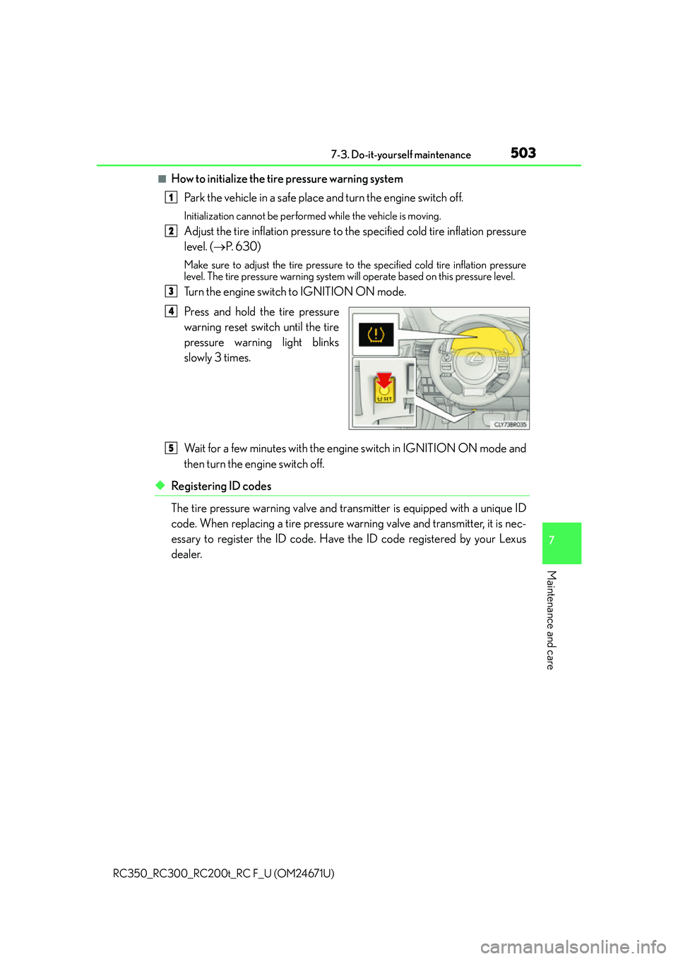 LEXUS RC300 2016  Owners Manual 5037-3. Do-it-yourself maintenance
7
Maintenance and care
RC350_RC300_RC200t_RC F_U (OM24671U)
■How to initialize the tire pressure warning systemPark the vehicle in a safe place and turn the engine