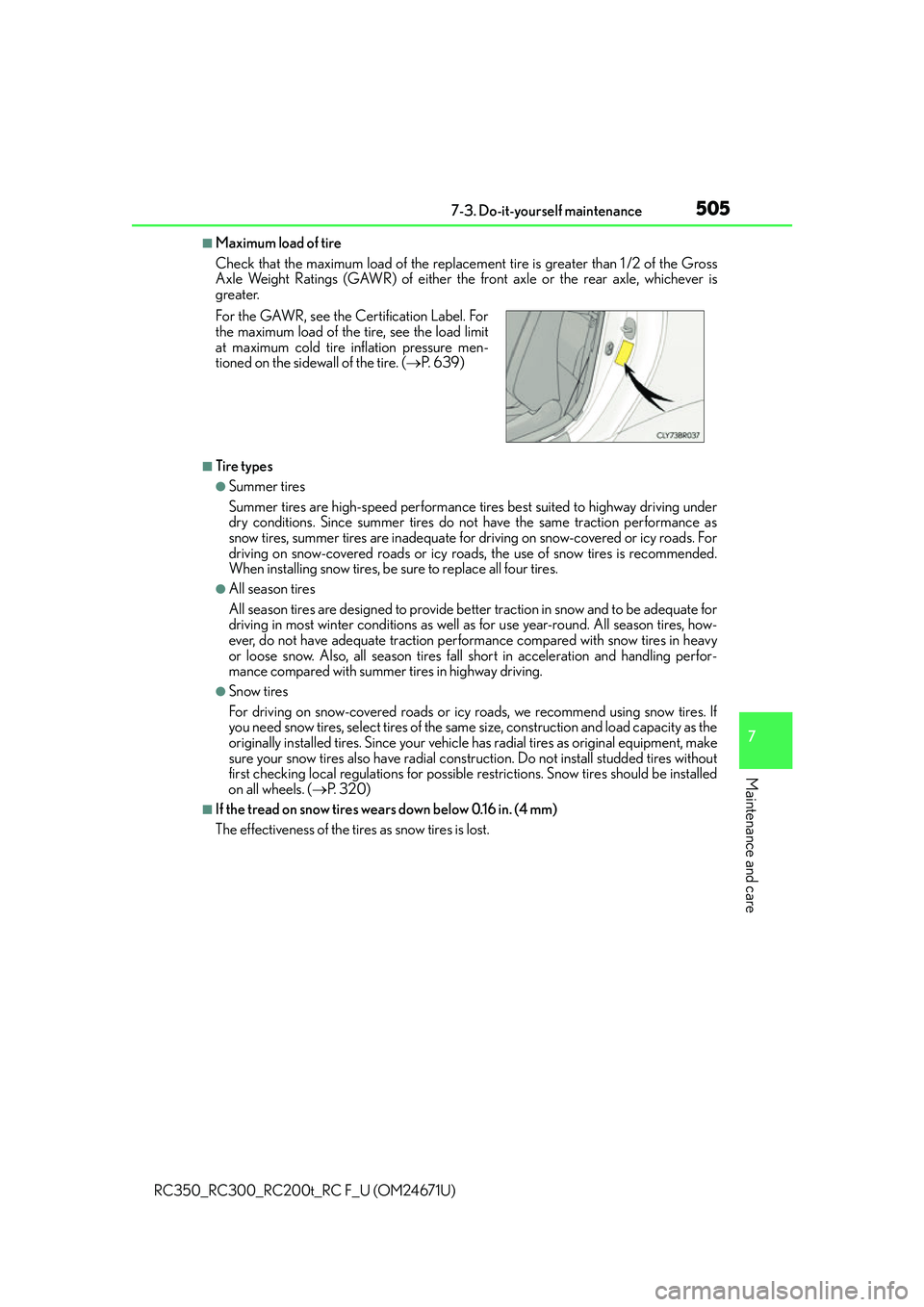LEXUS RC300 2016  Owners Manual 5057-3. Do-it-yourself maintenance
7
Maintenance and care
RC350_RC300_RC200t_RC F_U (OM24671U)
■Maximum load of tire
Check that the maximum load of the replacement tire is greater than 1 /2 of the G
