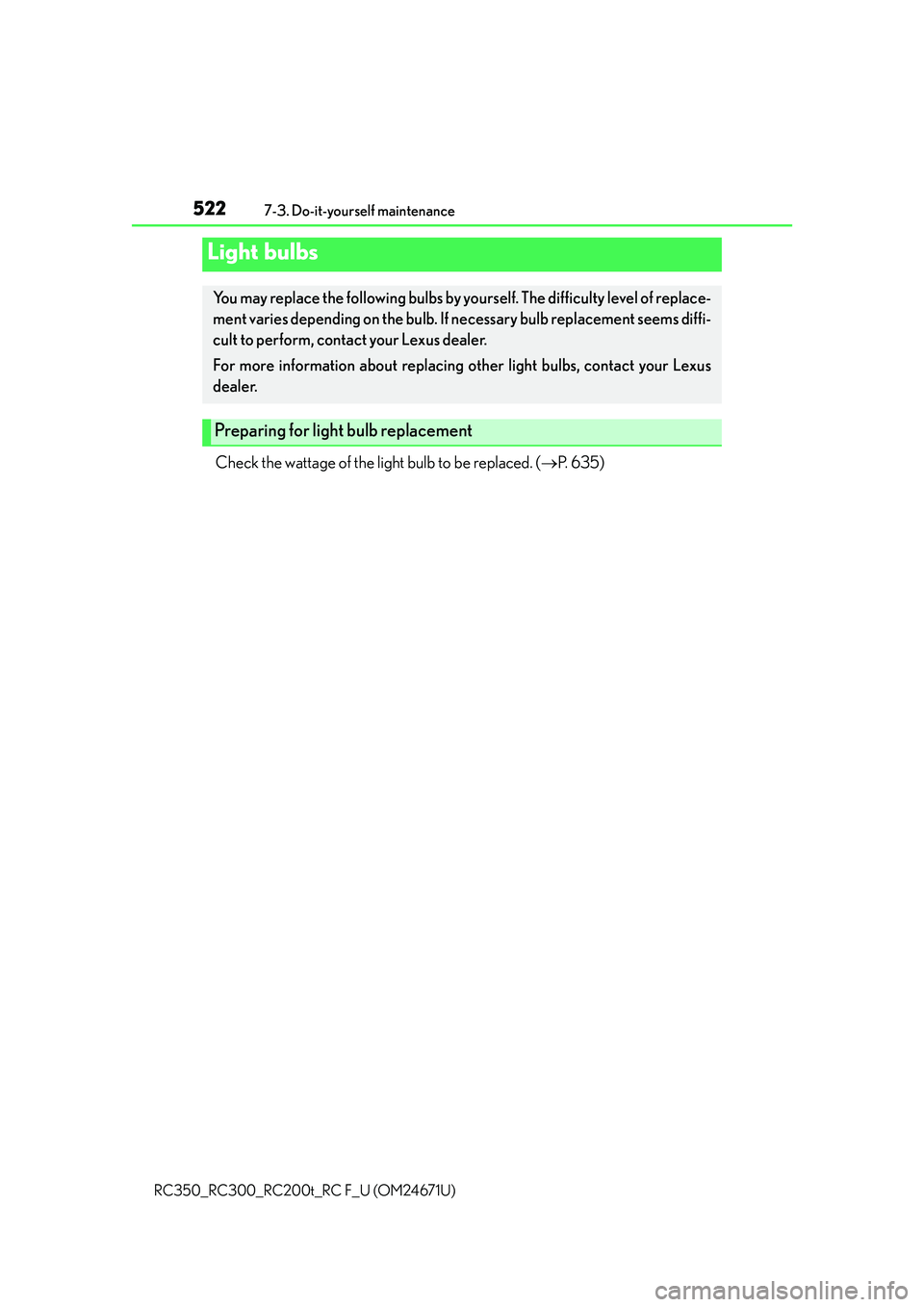 LEXUS RC300 2016  Owners Manual 5227-3. Do-it-yourself maintenance
RC350_RC300_RC200t_RC F_U (OM24671U)
Check the wattage of the light bulb to be replaced. ( P.  6 3 5 )
Light bulbs
You may replace the following bulbs by yourself