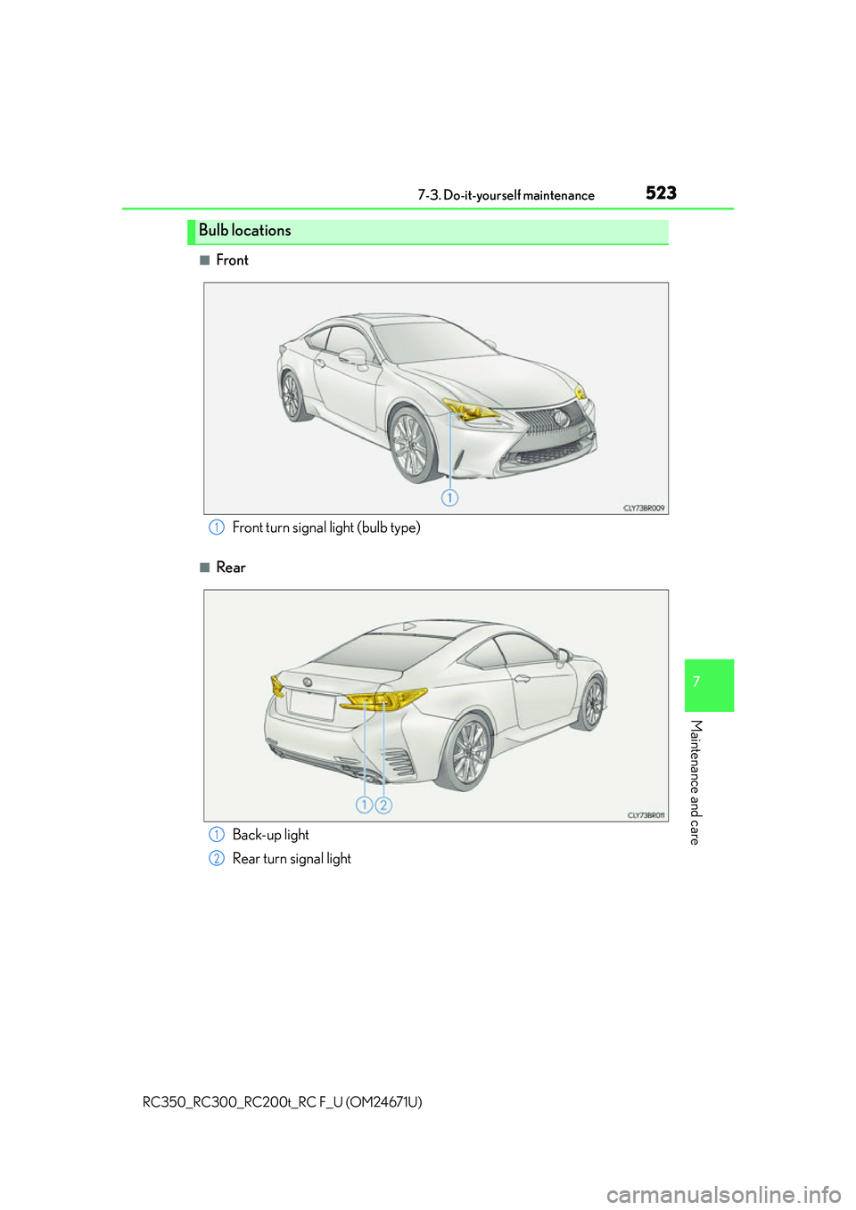 LEXUS RC300 2016  Owners Manual 5237-3. Do-it-yourself maintenance
7
Maintenance and care
RC350_RC300_RC200t_RC F_U (OM24671U)
■Front
■Rear
Bulb locations
Front turn signal light (bulb type)1
Back-up light
Rear turn signal light