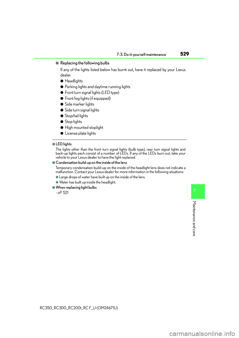 LEXUS RC300 2016  Owners Manual 5297-3. Do-it-yourself maintenance
7
Maintenance and care
RC350_RC300_RC200t_RC F_U (OM24671U)
■Replacing the following bulbs
If any of the lights listed below has burnt out, have it replaced by you
