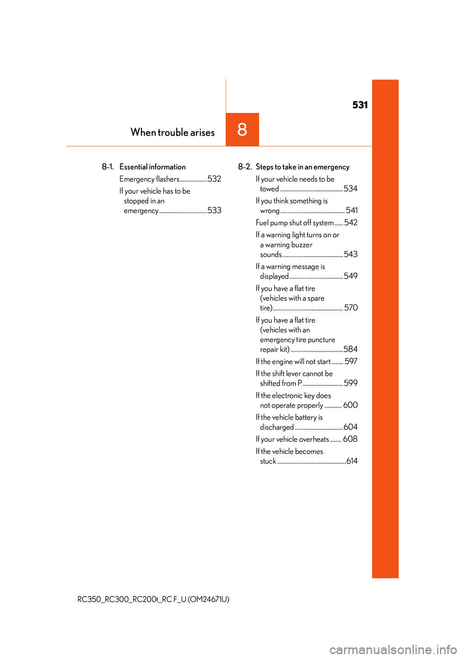 LEXUS RC300 2016  Owners Manual 531
When trouble arises8
RC350_RC300_RC200t_RC F_U (OM24671U)
8-1. Essential informationEmergency flashers...................532
If your vehicle has to be stopped in an 
emergency ....................