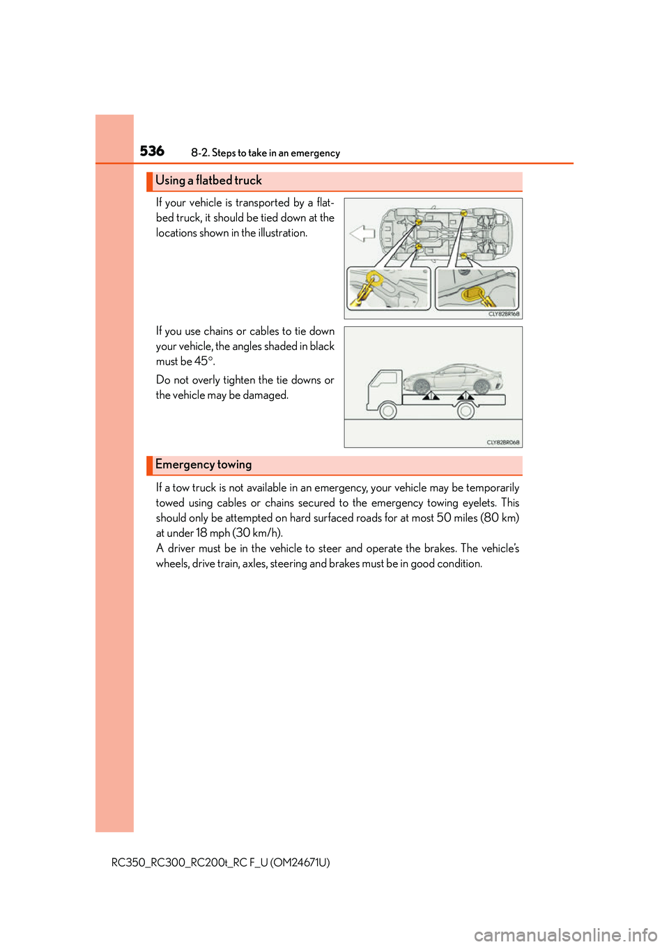 LEXUS RC300 2016  Owners Manual 5368-2. Steps to take in an emergency
RC350_RC300_RC200t_RC F_U (OM24671U)
If your vehicle is transported by a flat-
bed truck, it should be tied down at the
locations shown in the illustration.
If yo