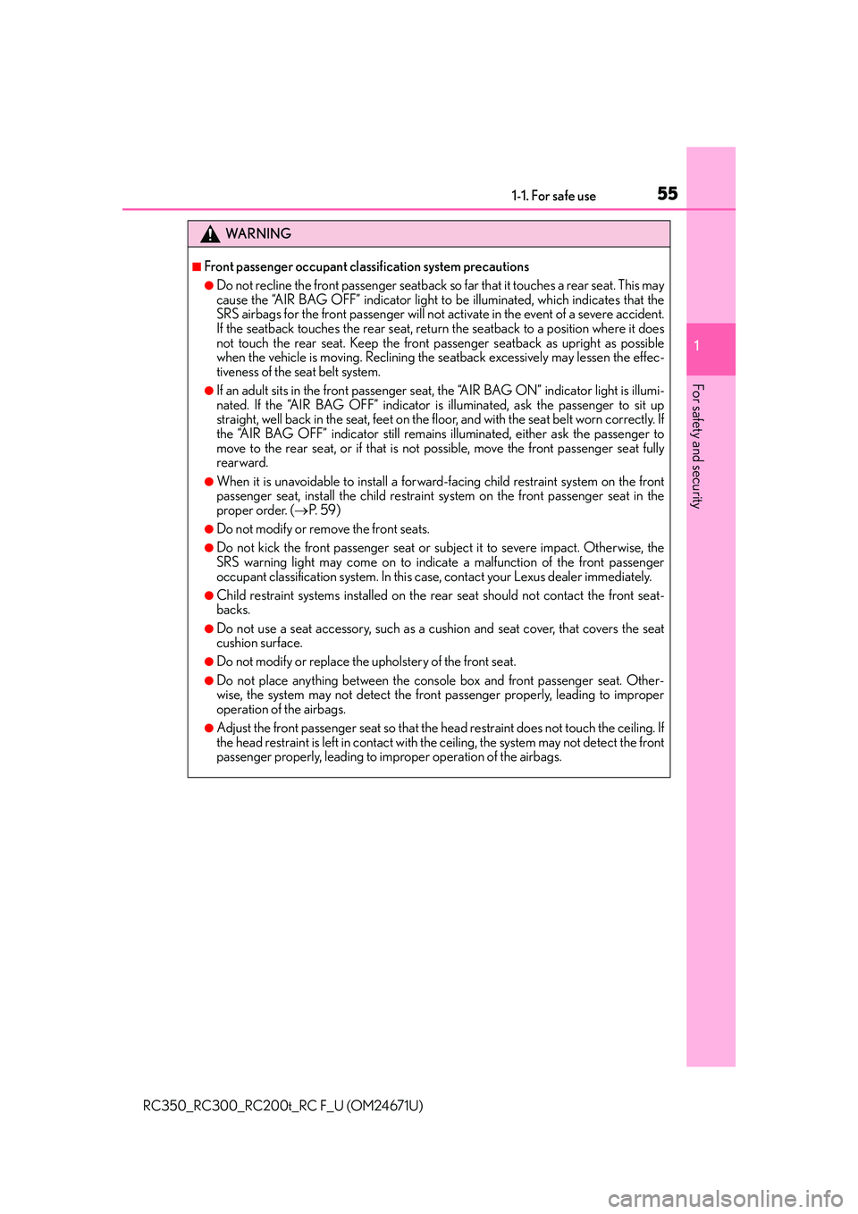 LEXUS RC300 2016  Owners Manual 551-1. For safe use
1
For safety and security
RC350_RC300_RC200t_RC F_U (OM24671U)
WA R N I N G
■Front passenger occupant classification system precautions
●Do not recline the front passenger seat