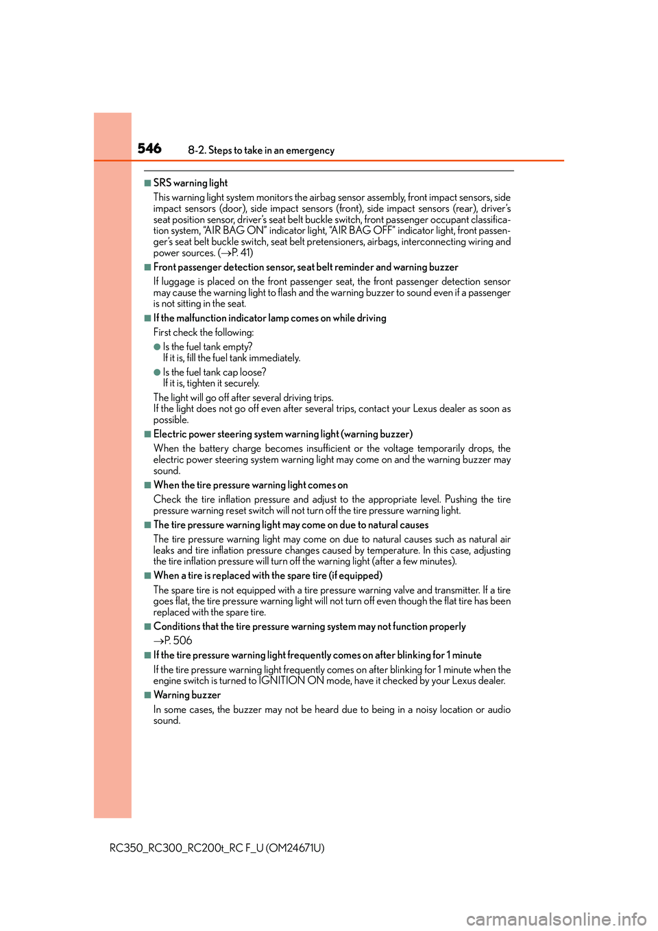 LEXUS RC300 2016  Owners Manual 5468-2. Steps to take in an emergency
RC350_RC300_RC200t_RC F_U (OM24671U)
■SRS warning light
This warning light system monitors the airbag sensor assembly, front impact sensors, side
impact sensors