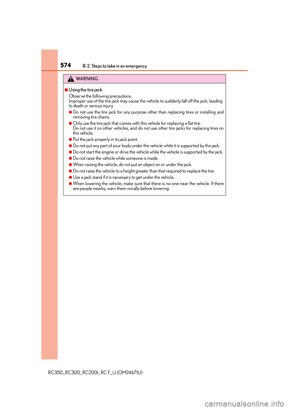 LEXUS RC300 2016 Owners Manual 5748-2. Steps to take in an emergency
RC350_RC300_RC200t_RC F_U (OM24671U)
WA R N I N G
■Using the tire jack
Observe the following precautions.
Improper use of the tire jack may cause the vehicle t LEXUS RC300 2016 Owners Manual 5748-2. Steps to take in an emergency
RC350_RC300_RC200t_RC F_U (OM24671U)
WA R N I N G
■Using the tire jack
Observe the following precautions.
Improper use of the tire jack may cause the vehicle t
