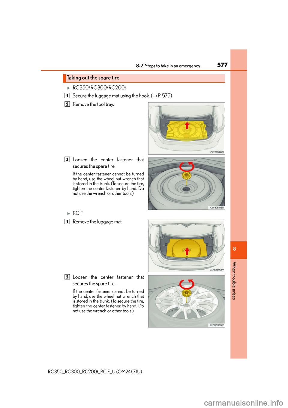 LEXUS RC300 2016  Owners Manual 5778-2. Steps to take in an emergency
8
When trouble arises
RC350_RC300_RC200t_RC F_U (OM24671U)
RC350/RC300/RC200t
Secure the luggage mat using the hook. (P.  5 7 5 )
Remove the tool tray.
Loos