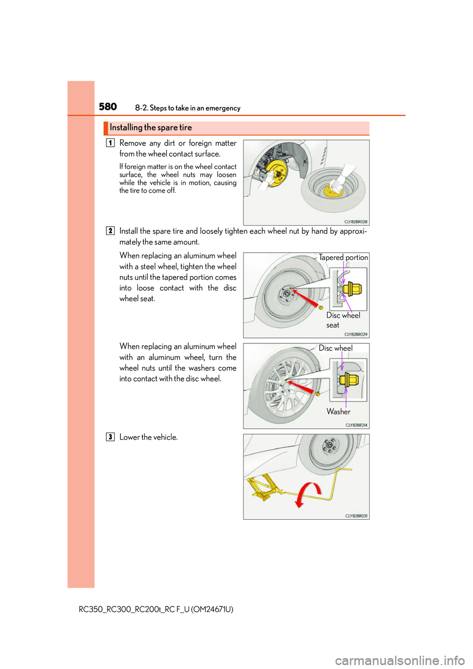 LEXUS RC300 2016  Owners Manual 5808-2. Steps to take in an emergency
RC350_RC300_RC200t_RC F_U (OM24671U)
Remove any dirt or foreign matter
from the wheel contact surface.
If foreign matter is on the wheel contact
surface, the whee