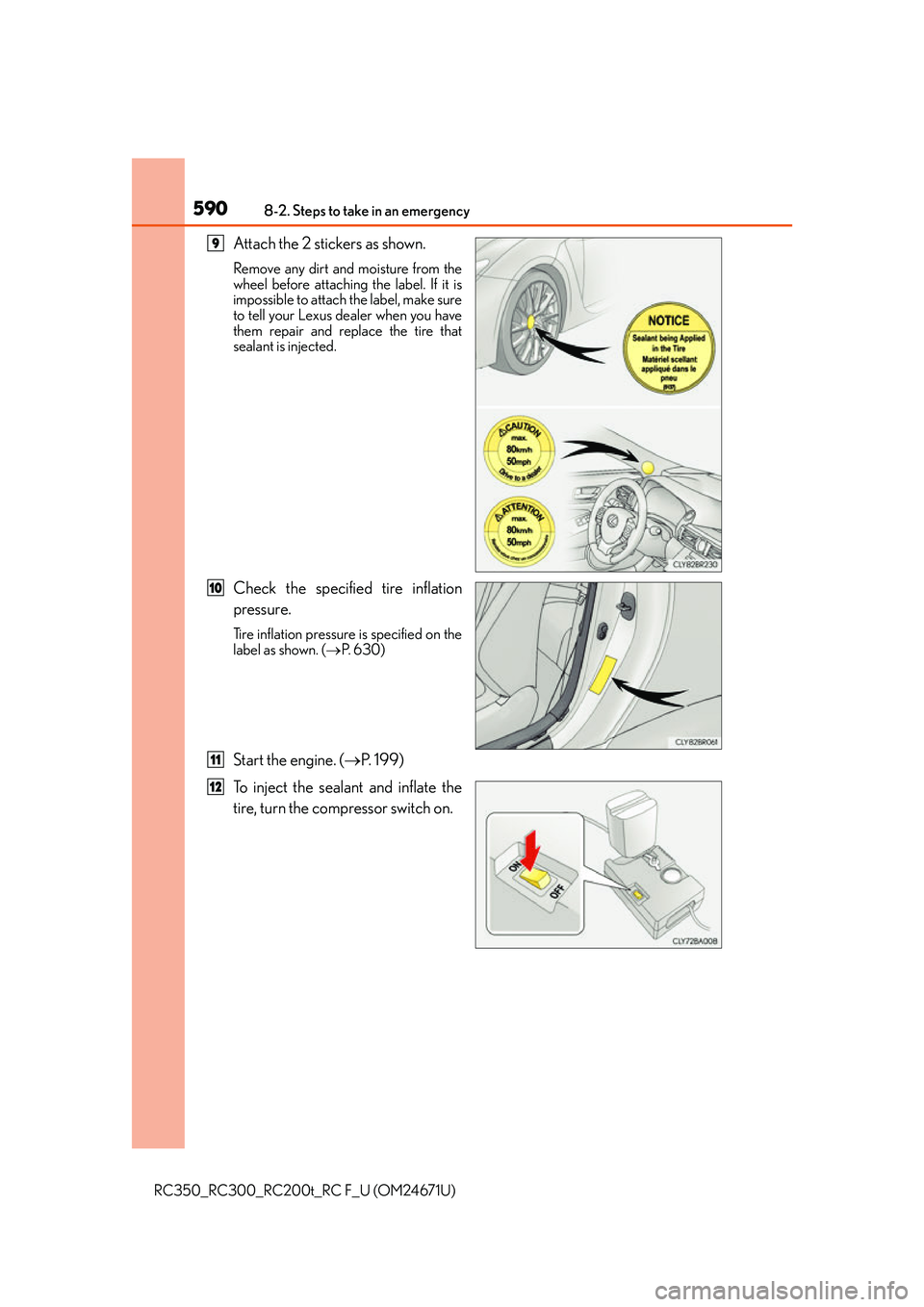 LEXUS RC300 2016  Owners Manual 5908-2. Steps to take in an emergency
RC350_RC300_RC200t_RC F_U (OM24671U)
Attach the 2 stickers as shown.
Remove any dirt and moisture from the
wheel before attaching the label. If it is
impossible t