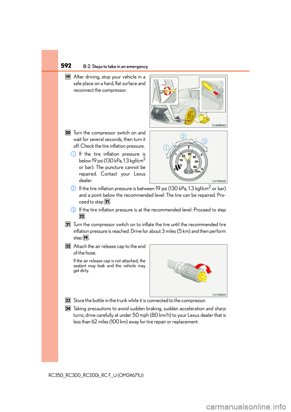 LEXUS RC300 2016 Owners Manual 5928-2. Steps to take in an emergency
RC350_RC300_RC200t_RC F_U (OM24671U)
After driving, stop your vehicle in a
safe place on a hard, flat surface and
reconnect the compressor.
Turn the compressor sw LEXUS RC300 2016 Owners Manual 5928-2. Steps to take in an emergency
RC350_RC300_RC200t_RC F_U (OM24671U)
After driving, stop your vehicle in a
safe place on a hard, flat surface and
reconnect the compressor.
Turn the compressor sw