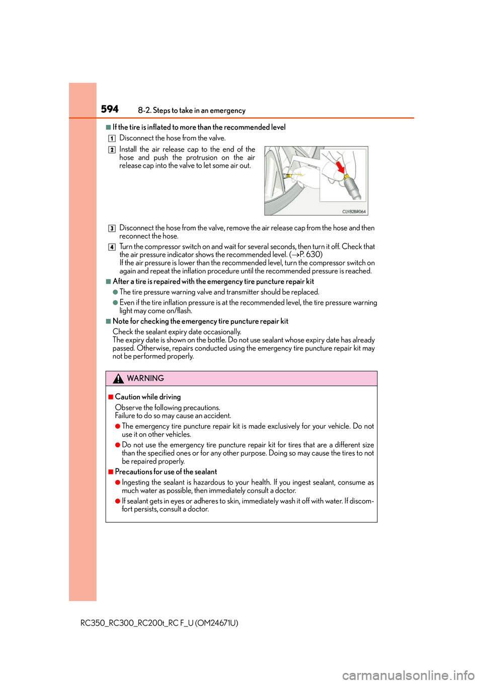 LEXUS RC300 2016 Owners Manual 5948-2. Steps to take in an emergency
RC350_RC300_RC200t_RC F_U (OM24671U)
■If the tire is inflated to more than the recommended levelDisconnect the hose from the valve.
Disconnect the hose from the LEXUS RC300 2016 Owners Manual 5948-2. Steps to take in an emergency
RC350_RC300_RC200t_RC F_U (OM24671U)
■If the tire is inflated to more than the recommended levelDisconnect the hose from the valve.
Disconnect the hose from the