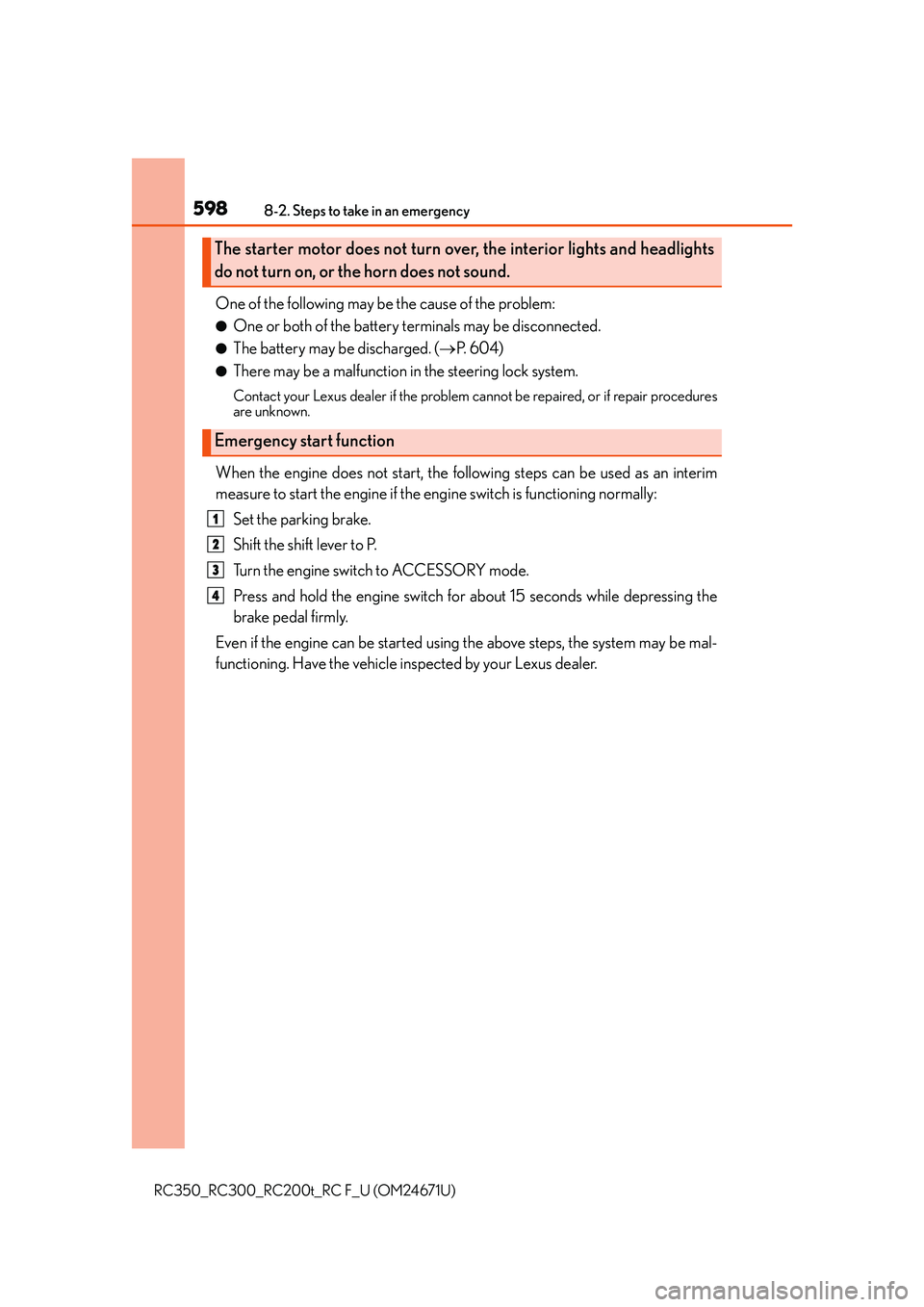 LEXUS RC300 2016 Owners Manual 5988-2. Steps to take in an emergency
RC350_RC300_RC200t_RC F_U (OM24671U)
One of the following may be the cause of the problem:
●One or both of the battery terminals may be disconnected.
●The bat LEXUS RC300 2016 Owners Manual 5988-2. Steps to take in an emergency
RC350_RC300_RC200t_RC F_U (OM24671U)
One of the following may be the cause of the problem:
●One or both of the battery terminals may be disconnected.
●The bat