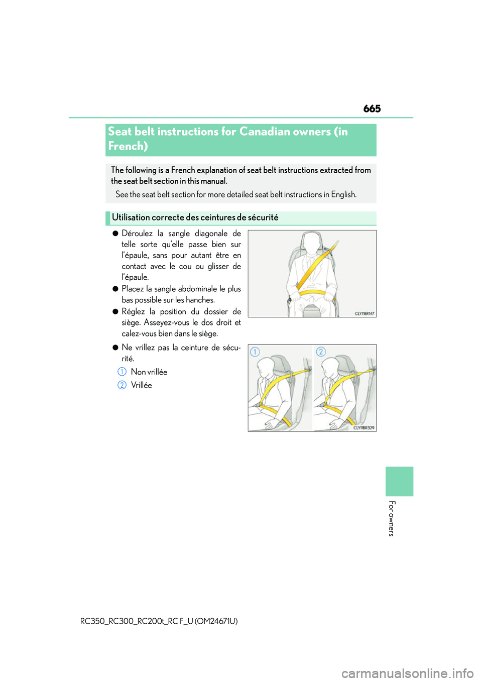 LEXUS RC300 2016 Owners Manual 665
For owners
RC350_RC300_RC200t_RC F_U (OM24671U)
●Déroulez la sangle diagonale de
telle sorte qu’elle passe bien sur
l’épaule, sans pour autant être en
contact avec le cou ou glisser de
l LEXUS RC300 2016 Owners Manual 665
For owners
RC350_RC300_RC200t_RC F_U (OM24671U)
●Déroulez la sangle diagonale de
telle sorte qu’elle passe bien sur
l’épaule, sans pour autant être en
contact avec le cou ou glisser de
l