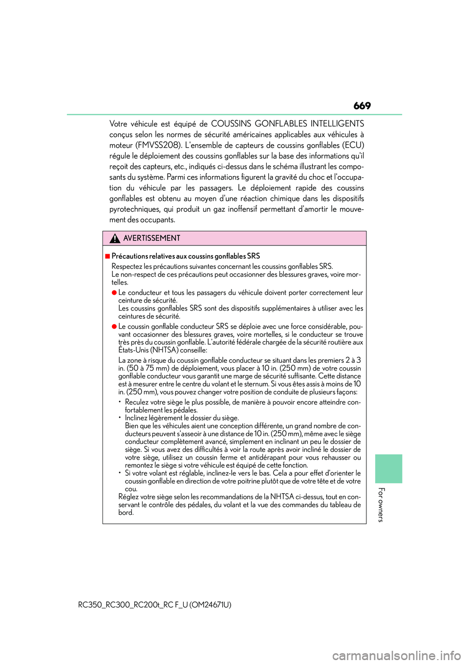 LEXUS RC300 2016 Owners Manual 669
For owners
RC350_RC300_RC200t_RC F_U (OM24671U)
Votre véhicule est équipé de COUSSINS GONFLABLES INTELLIGENTS
conçus selon les normes de sécurité américaines applicables aux véhicules à
m LEXUS RC300 2016 Owners Manual 669
For owners
RC350_RC300_RC200t_RC F_U (OM24671U)
Votre véhicule est équipé de COUSSINS GONFLABLES INTELLIGENTS
conçus selon les normes de sécurité américaines applicables aux véhicules à
m