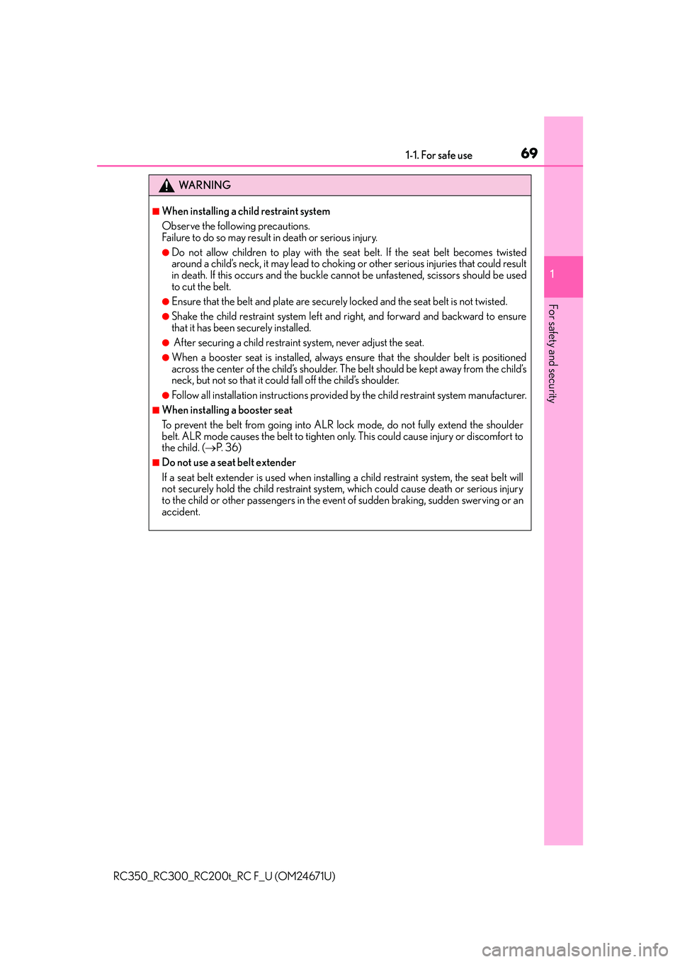 LEXUS RC300 2016 Repair Manual 691-1. For safe use
1
For safety and security
RC350_RC300_RC200t_RC F_U (OM24671U)
WA R N I N G
■When installing a child restraint system
Observe the following precautions.
Failure to do so may resu