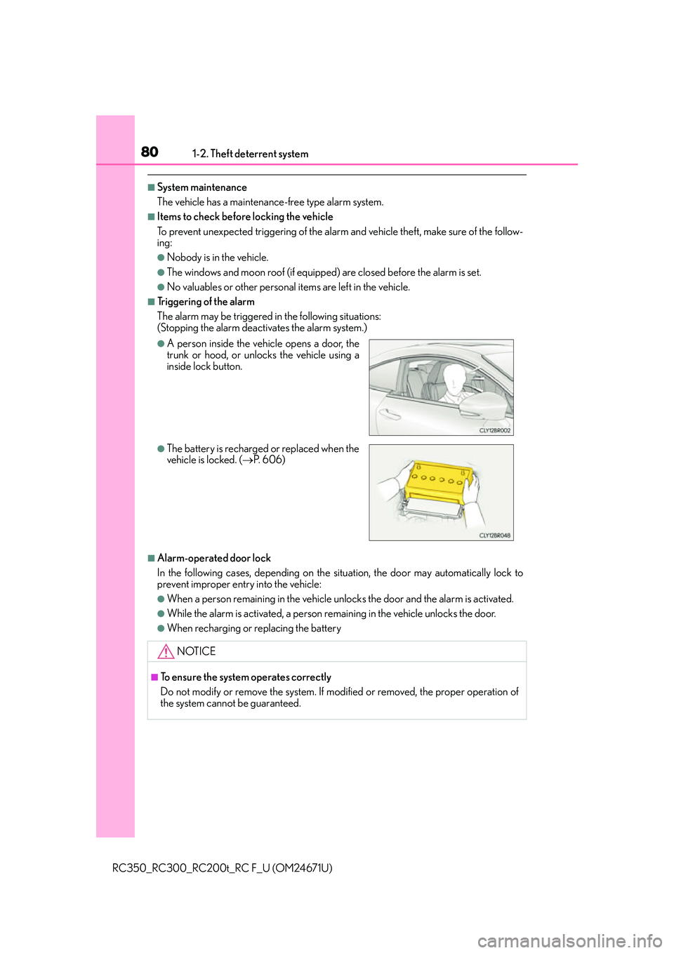 LEXUS RC300 2016  Owners Manual 801-2. Theft deterrent system
RC350_RC300_RC200t_RC F_U (OM24671U)
■System maintenance
The vehicle has a maintenance-free type alarm system.
■Items to check before locking the vehicle
To prevent u