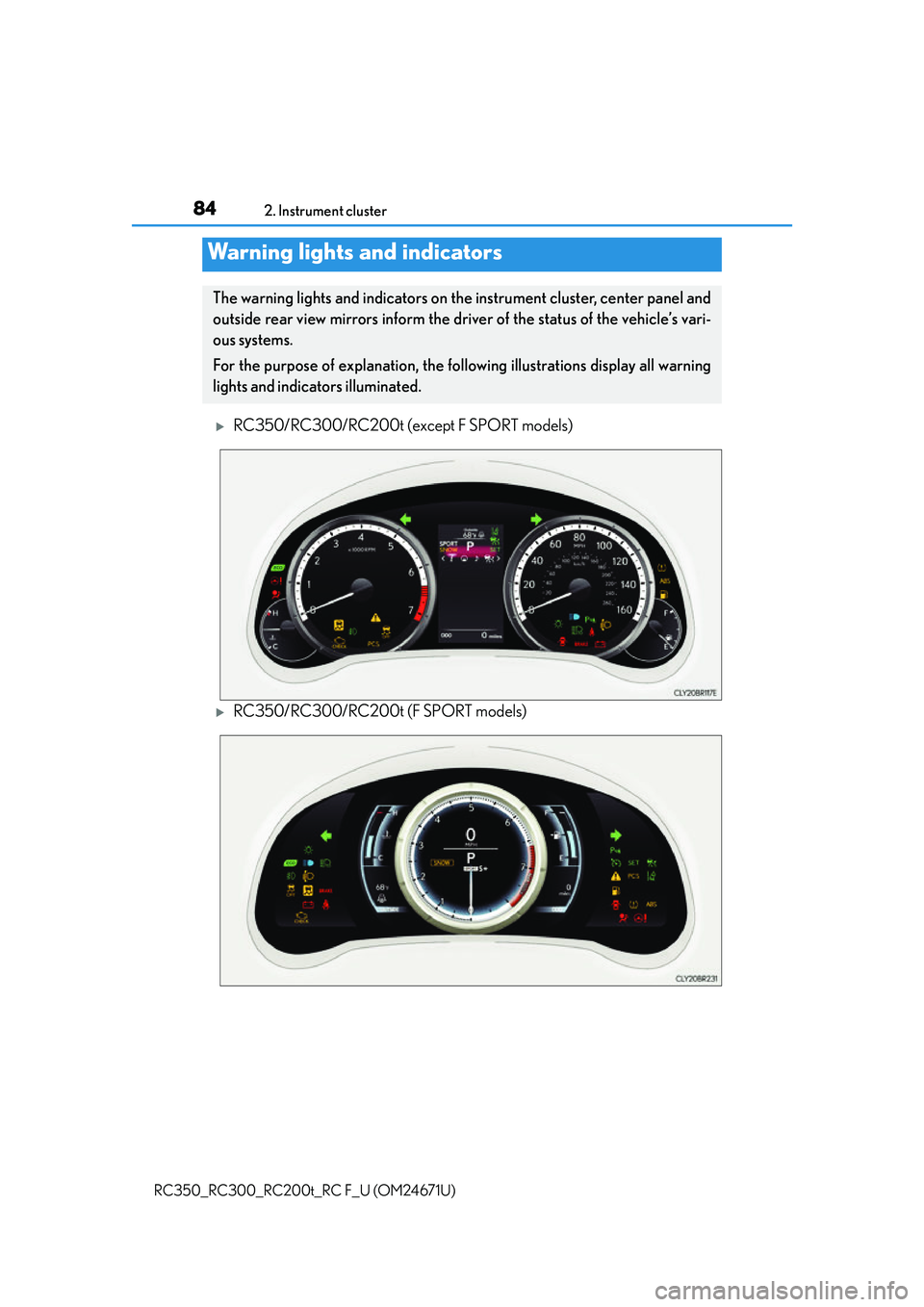 LEXUS RC300 2016  Owners Manual 84
RC350_RC300_RC200t_RC F_U (OM24671U)2. Instrument cluster
RC350/RC300/RC200t (except F SPORT models)
RC350/RC300/RC200t (F SPORT models)
Warning lights and indicators
The warning lights and i