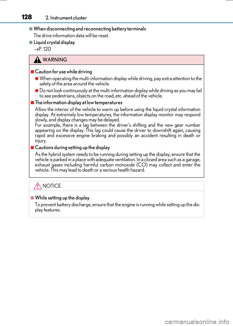 LEXUS RC300H 2017 Owners Manual 1282. Instrument cluster
RC300h_EE(OM24740E)
■When disconnecting and reconnecting battery terminals
The drive information data will be reset.
■Liquid crystal display
P. 120
WARNING
■Cautio LEXUS RC300H 2017 Owners Manual 1282. Instrument cluster
RC300h_EE(OM24740E)
■When disconnecting and reconnecting battery terminals
The drive information data will be reset.
■Liquid crystal display
P. 120
WARNING
■Cautio