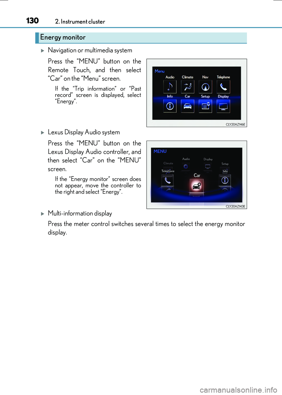 LEXUS RC300H 2017 Owners Manual 1302. Instrument cluster
RC300h_EE(OM24740E)
Navigation or multimedia system
Press the “MENU” button on the
Remote Touch, and then select
“Car” on the “Menu” screen.
If the “Trip i LEXUS RC300H 2017 Owners Manual 1302. Instrument cluster
RC300h_EE(OM24740E)
Navigation or multimedia system
Press the “MENU” button on the
Remote Touch, and then select
“Car” on the “Menu” screen.
If the “Trip i