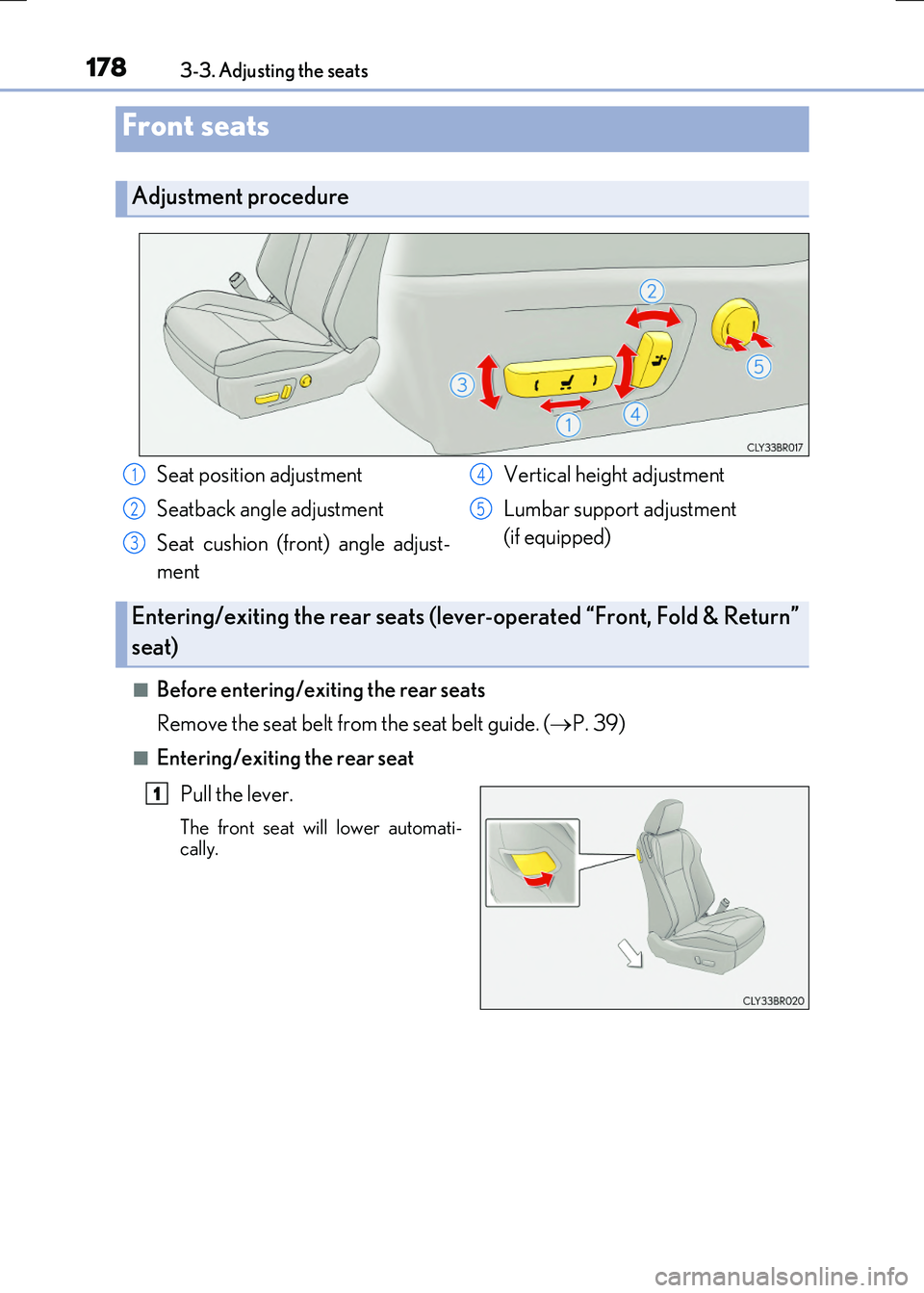 LEXUS RC300H 2017  Owners Manual 178
RC300h_EE(OM24740E) 
3-3. Adjusting the seats
■Before entering/exiting the rear seats 
Remove the seat belt from the seat belt guide. ( P. 39)
■Entering/exiting the rear seat 
Pull the leve