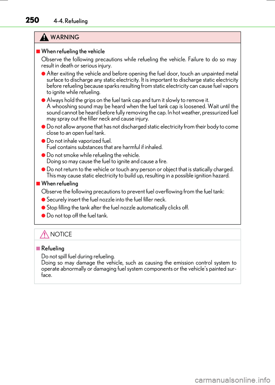LEXUS RC300H 2017  Owners Manual 2504-4. Refueling
RC300h_EE(OM24740E)
WARNING
■When refueling the vehicle 
Observe the following precautions while refueling the vehicle. Failure to do so may result in death or serious injury.
●A