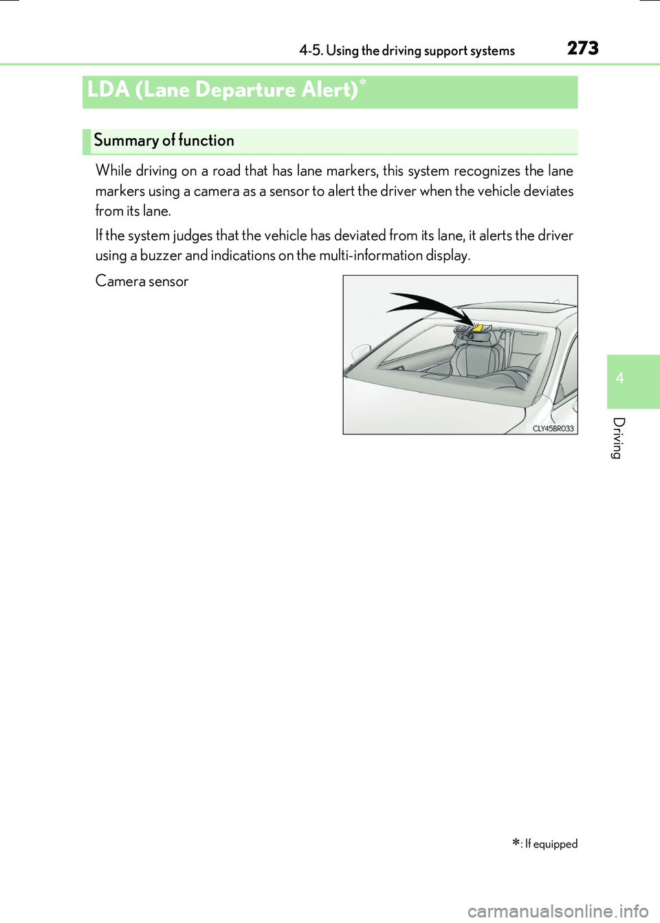 LEXUS RC300H 2017 Owners Manual 2734-5. Using the driving support systems
4
Driving
RC300h_EE(OM24740E)
While driving on a road that has lane markers, this system recognizes the lane
markers using a camera as a sensor to alert the LEXUS RC300H 2017 Owners Manual 2734-5. Using the driving support systems
4
Driving
RC300h_EE(OM24740E)
While driving on a road that has lane markers, this system recognizes the lane
markers using a camera as a sensor to alert the