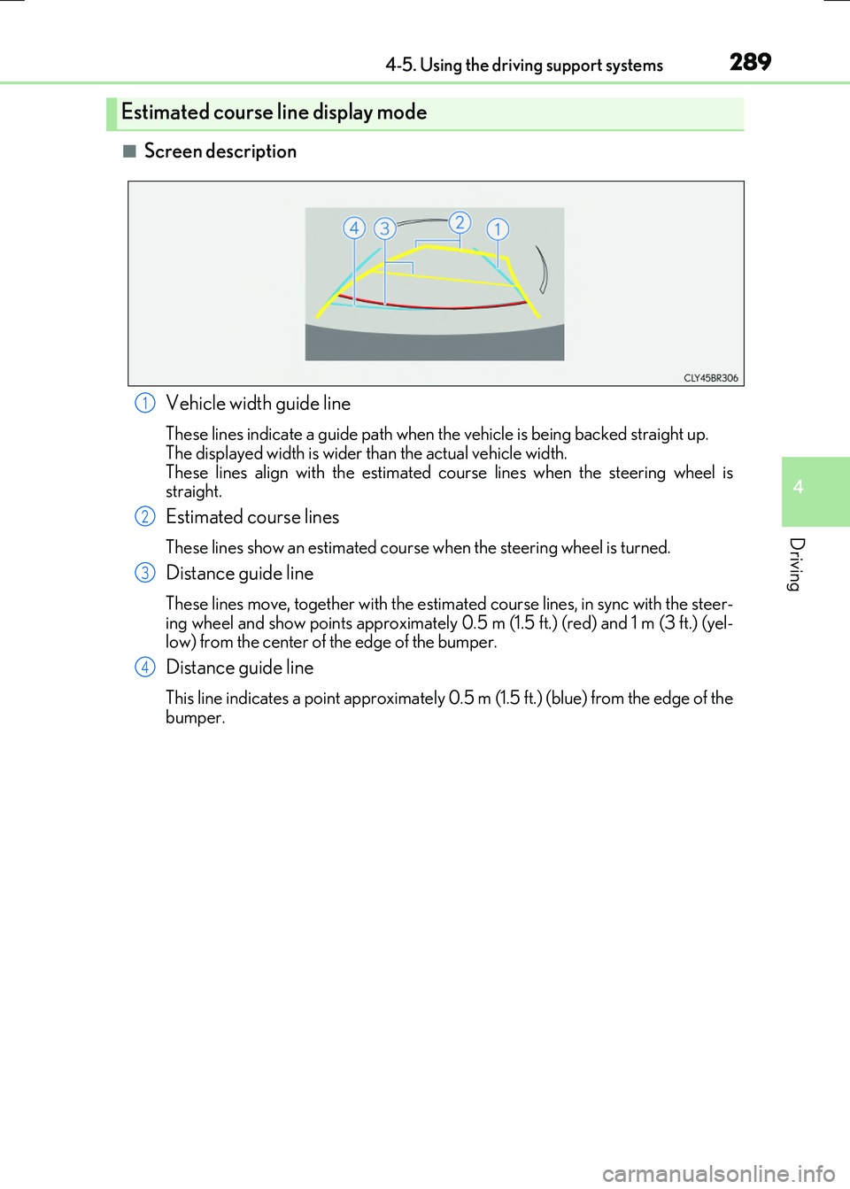 LEXUS RC300H 2017 Owners Manual 2894-5. Using the driving support systems
4
Driving
RC300h_EE(OM24740E)
■Screen description
Estimated course line display mode
Vehicle width guide line
These lines indicate a guide path when the veh LEXUS RC300H 2017 Owners Manual 2894-5. Using the driving support systems
4
Driving
RC300h_EE(OM24740E)
■Screen description
Estimated course line display mode
Vehicle width guide line
These lines indicate a guide path when the veh