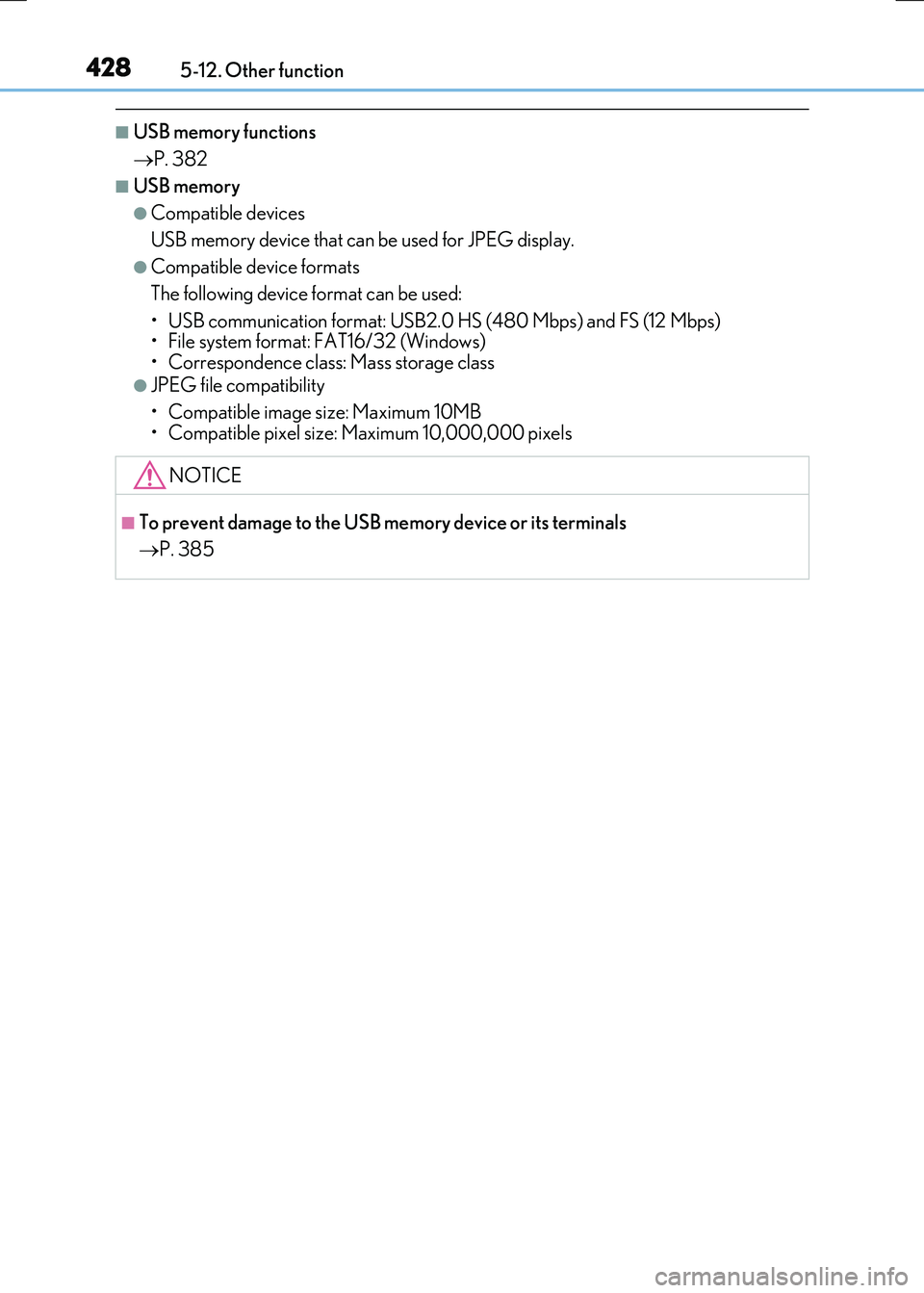 LEXUS RC300H 2017  Owners Manual 4285-12. Other function
RC300h_EE(OM24740E)
■USB memory functions 
 P. 382
■USB memory
●Compatible devices 
USB memory device that can be used for JPEG display.
●Compatible device formats 
