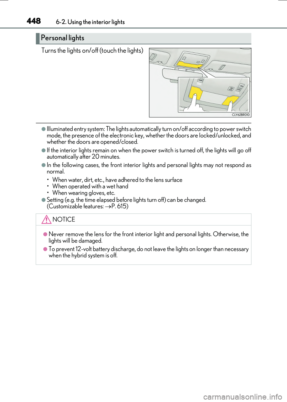 LEXUS RC300H 2017 Owners Manual 4486-2. Using the interior lights
RC300h_EE(OM24740E)
Turns the lights on/off (touch the lights)
●Illuminated entry system: The lights automatically turn on/off according to power switch mode, the p LEXUS RC300H 2017 Owners Manual 4486-2. Using the interior lights
RC300h_EE(OM24740E)
Turns the lights on/off (touch the lights)
●Illuminated entry system: The lights automatically turn on/off according to power switch mode, the p