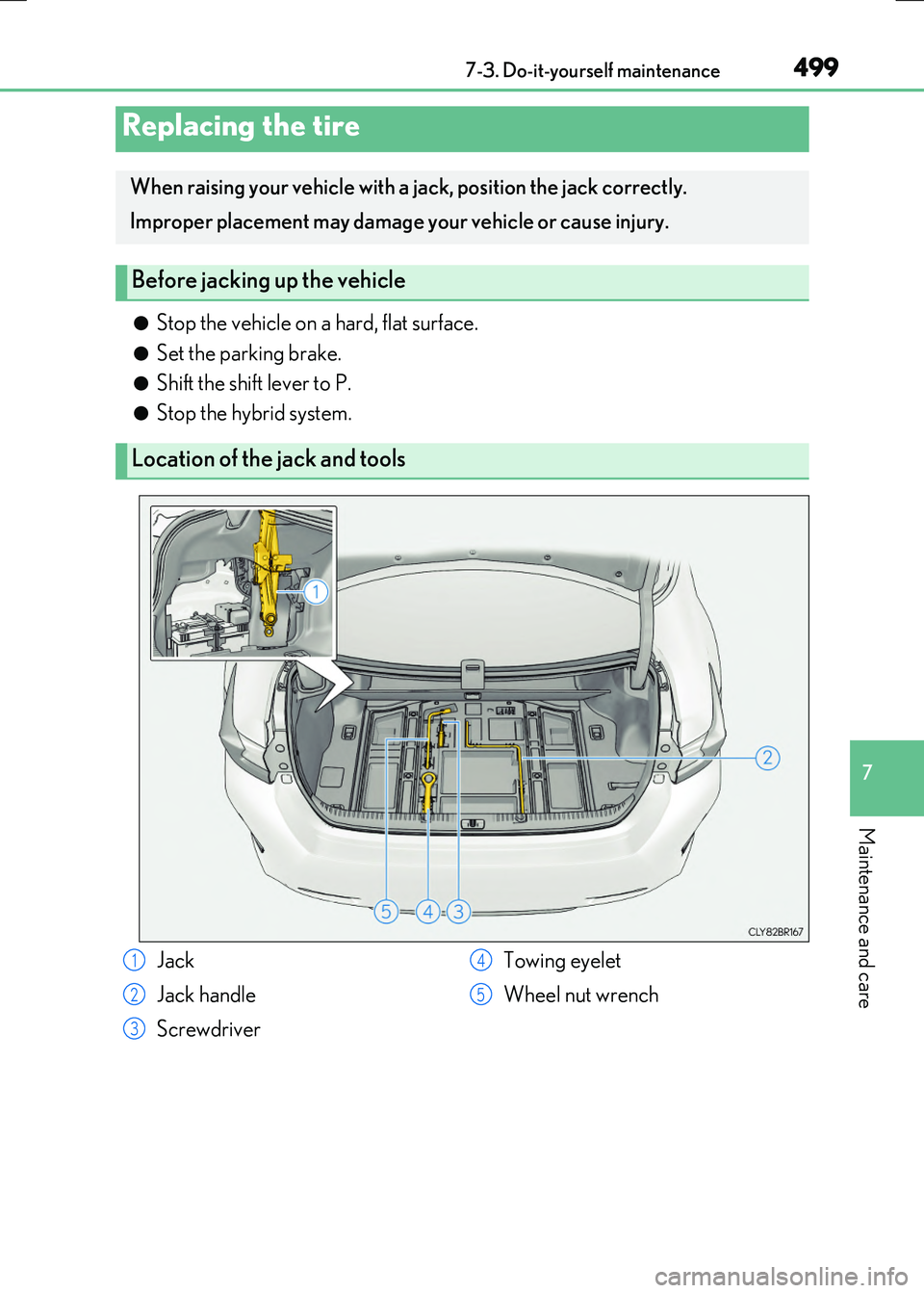 LEXUS RC300H 2017  Owners Manual 4997-3. Do-it-yourself maintenance
7
Maintenance and care
RC300h_EE(OM24740E)
●Stop the vehicle on a hard, flat surface.
●Set the parking brake.
●Shift the shift lever to P.
●Stop the hybrid s