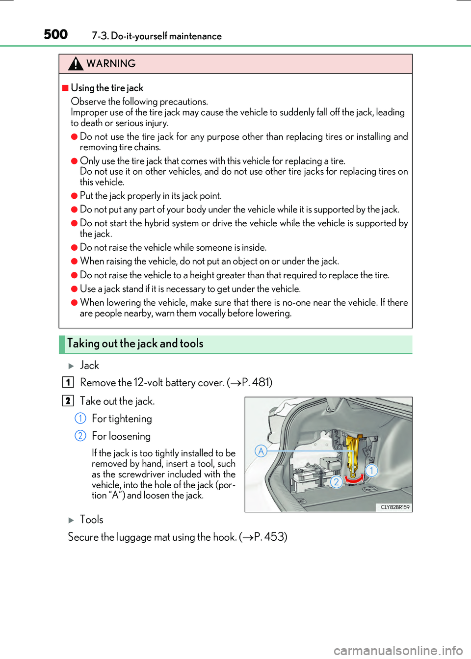 LEXUS RC300H 2017 Owners Manual 5007-3. Do-it-yourself maintenance
RC300h_EE(OM24740E)
Jack
Remove the 12-volt battery cover. ( P. 481)
Take out the jack.
For tightening
For loosening
If the jack is too tightly installed t LEXUS RC300H 2017 Owners Manual 5007-3. Do-it-yourself maintenance
RC300h_EE(OM24740E)
Jack
Remove the 12-volt battery cover. ( P. 481)
Take out the jack.
For tightening
For loosening
If the jack is too tightly installed t