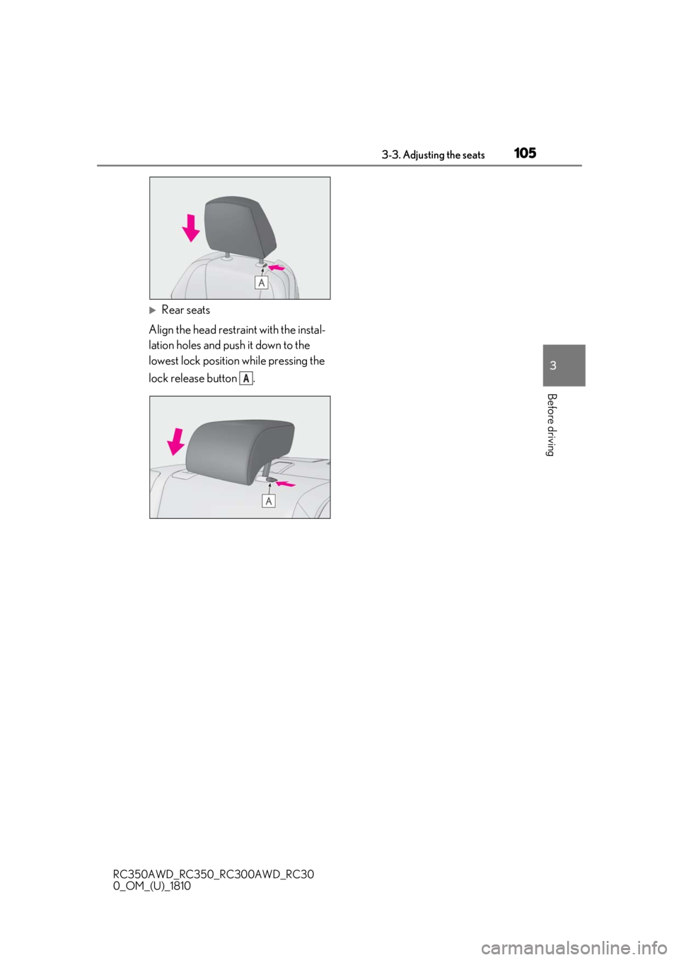 LEXUS RC350 2019 Owners Manual 1053-3. Adjusting the seats
RC350AWD_RC350_RC300AWD_RC30
0_OM_(U)_1810
3
Before driving
Rear seats
Align the head restraint with the instal-
lation holes and push it down to the
lowest lock positi LEXUS RC350 2019 Owners Manual 1053-3. Adjusting the seats
RC350AWD_RC350_RC300AWD_RC30
0_OM_(U)_1810
3
Before driving
Rear seats
Align the head restraint with the instal-
lation holes and push it down to the
lowest lock positi