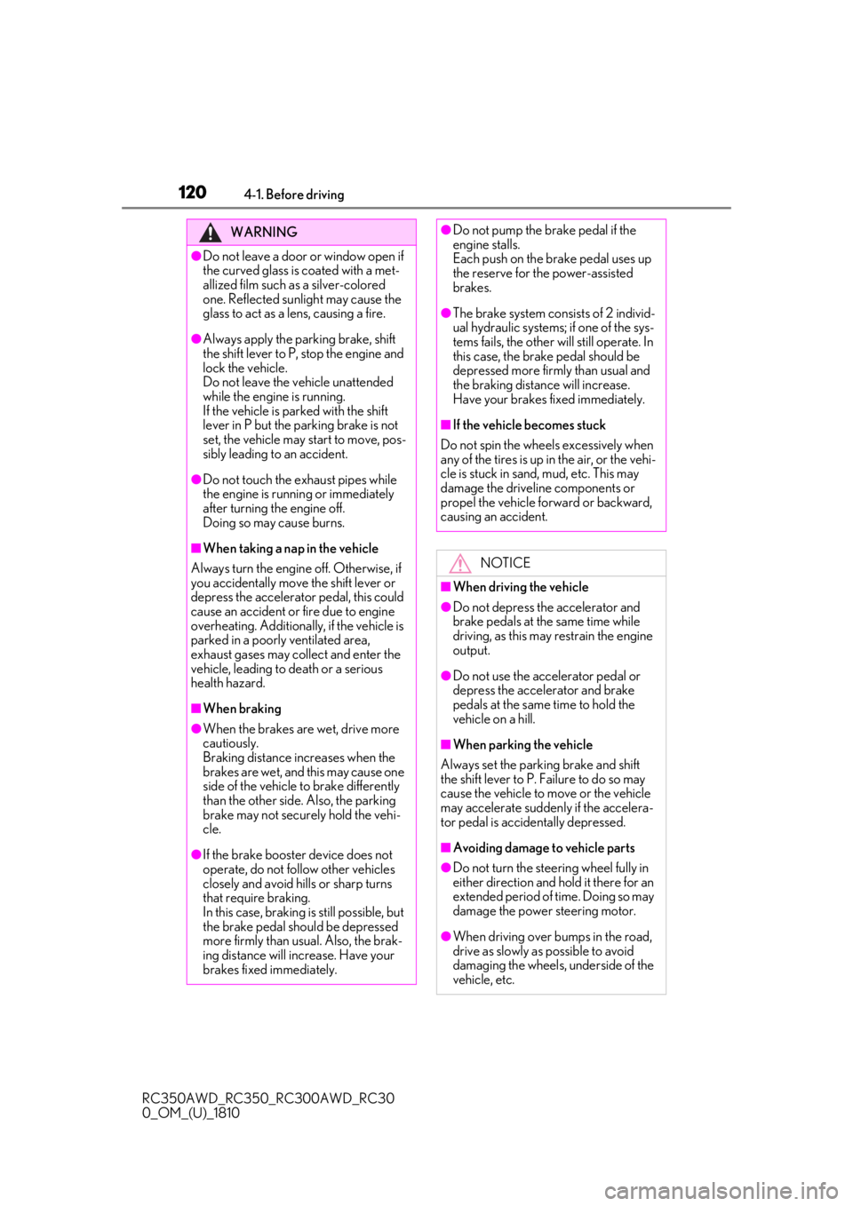 LEXUS RC350 2019  Owners Manual 1204-1. Before driving
RC350AWD_RC350_RC300AWD_RC30
0_OM_(U)_1810
WARNING
●Do not leave a door or window open if 
the curved glass is coated with a met-
allized film such as a silver-colored 
one. R