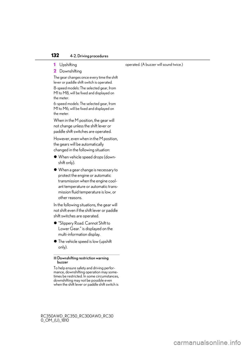 LEXUS RC350 2019 Repair Manual 1324-2. Driving procedures
RC350AWD_RC350_RC300AWD_RC30
0_OM_(U)_1810
1Upshifting
2 Downshifting
The gear changes once every time the shift
lever or paddle shift switch is operated.
8-speed models: LEXUS RC350 2019 Repair Manual 1324-2. Driving procedures
RC350AWD_RC350_RC300AWD_RC30
0_OM_(U)_1810
1Upshifting
2 Downshifting
The gear changes once every time the shift
lever or paddle shift switch is operated.
8-speed models:
