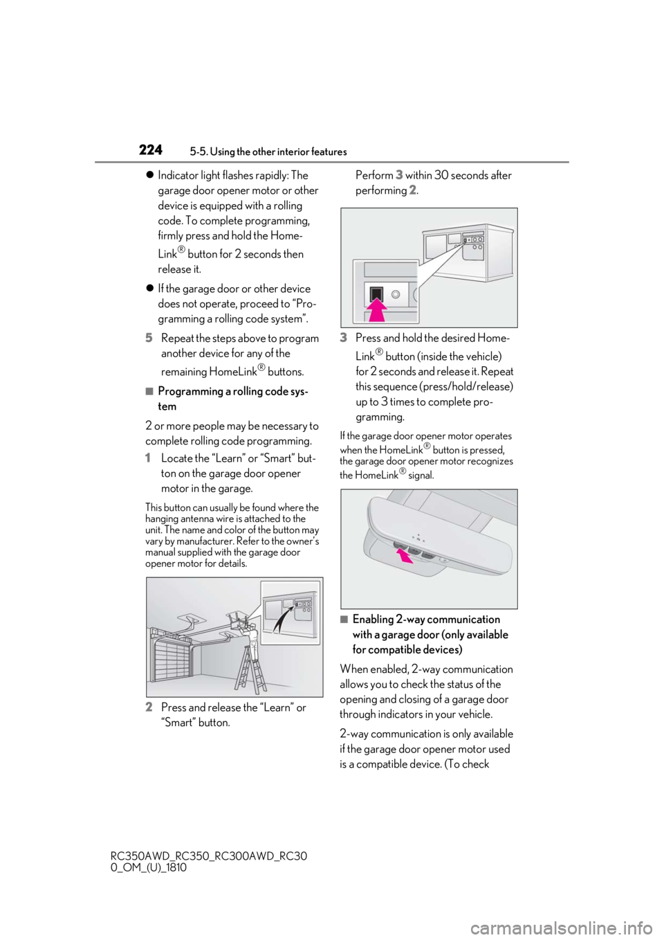 LEXUS RC350 2019  Owners Manual 2245-5. Using the other interior features
RC350AWD_RC350_RC300AWD_RC30
0_OM_(U)_1810
Indicator light flashes rapidly: The 
garage door opener motor or other 
device is equipped with a rolling 
code