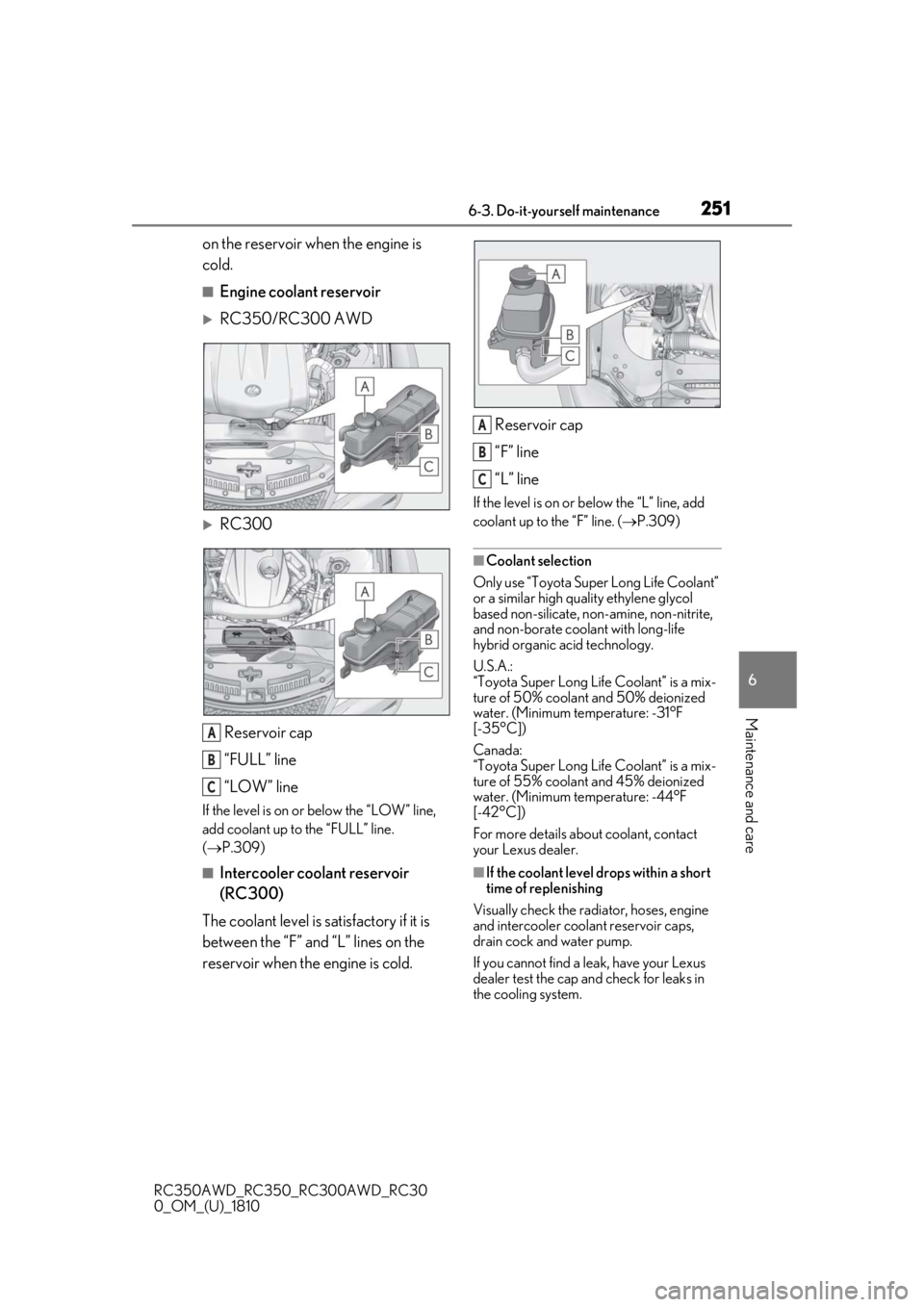 LEXUS RC350 2019  Owners Manual 2516-3. Do-it-yourself maintenance
RC350AWD_RC350_RC300AWD_RC30
0_OM_(U)_1810
6
Maintenance and care
on the reservoir when the engine is 
cold.
■Engine coolant reservoir
RC350/RC300 AWD
RC300 