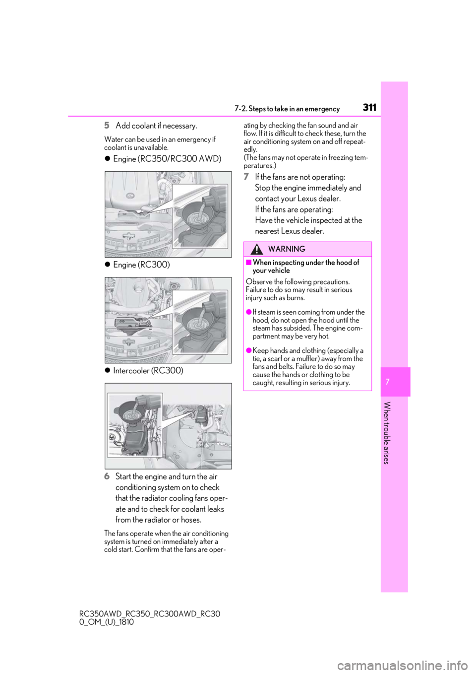 LEXUS RC350 2019 Owners Manual 3117-2. Steps to take in an emergency
RC350AWD_RC350_RC300AWD_RC30
0_OM_(U)_1810
7
When trouble arises
5Add coolant if necessary.
Water can be used in an emergency if
coolant is unavailable.
Engi LEXUS RC350 2019 Owners Manual 3117-2. Steps to take in an emergency
RC350AWD_RC350_RC300AWD_RC30
0_OM_(U)_1810
7
When trouble arises
5Add coolant if necessary.
Water can be used in an emergency if
coolant is unavailable.
Engi