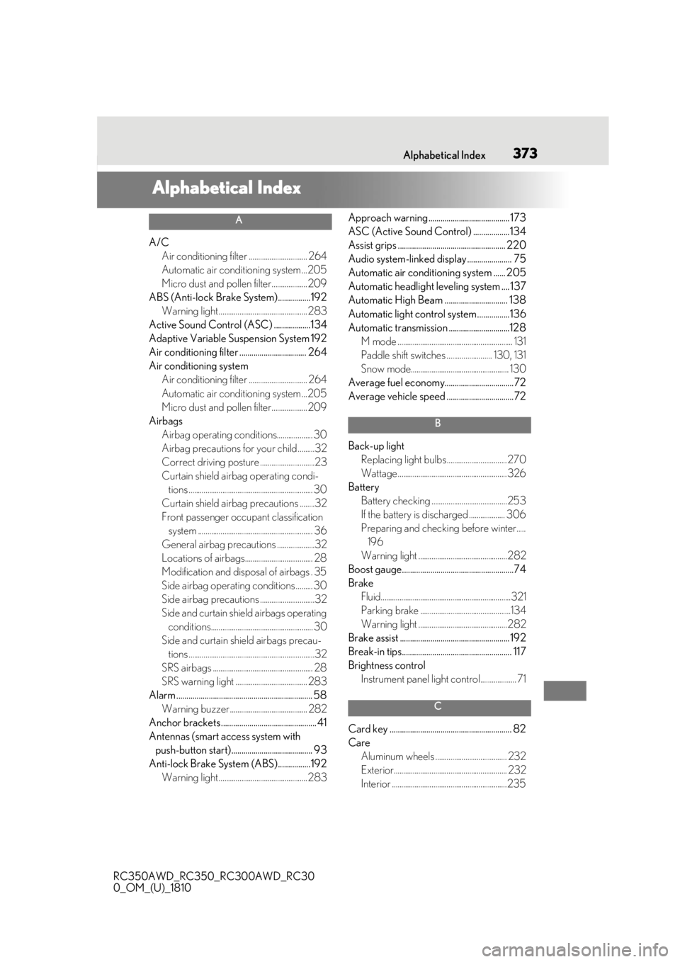 LEXUS RC350 2019 Owners Manual 3731-1. What to do if... (Troubleshooting)
RC350AWD_RC350_RC300AWD_RC30
0_OM_(U)_1810373Alphabetical Index
Alphabetical Index
A
A/C Air conditioning filter ............................... 264
Automati LEXUS RC350 2019 Owners Manual 3731-1. What to do if... (Troubleshooting)
RC350AWD_RC350_RC300AWD_RC30
0_OM_(U)_1810373Alphabetical Index
Alphabetical Index
A
A/C Air conditioning filter ............................... 264
Automati